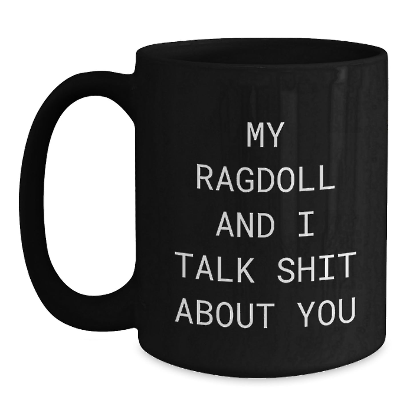 Funny Ragdoll Cat Gifts for Men Dad from Daughter, Black Coffee Mug, My Ragdoll And I Talk Shit About You - Main