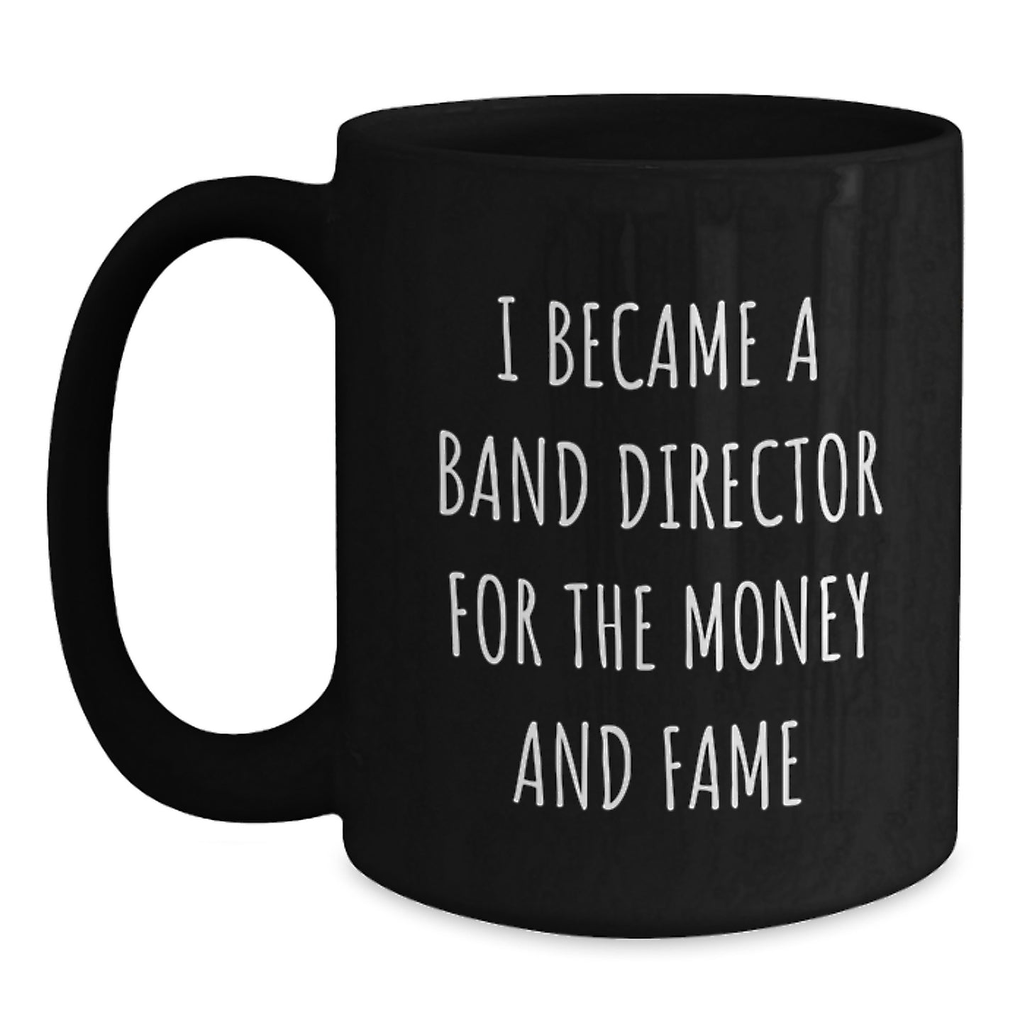 Funny Band Director Gifts for Men, Christmas Unique Mugs for Band Directors, 'I Became A Band Director For The Money And Fame' Black Coffee Mug - Main