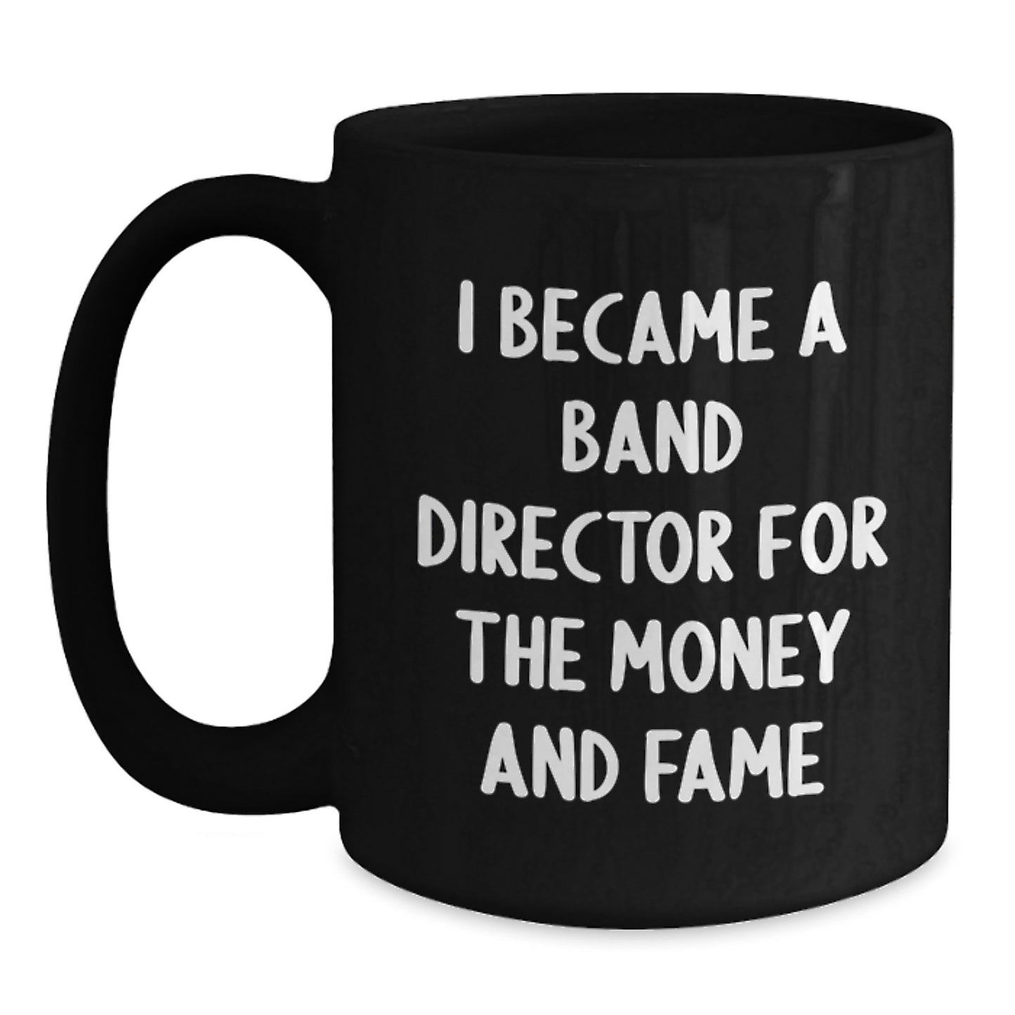 Funny Band Director Gifts for Men - I Became A Band Director For The Money And Fame Black Coffee Mugs Christmas Unique Presents from Friends - Main