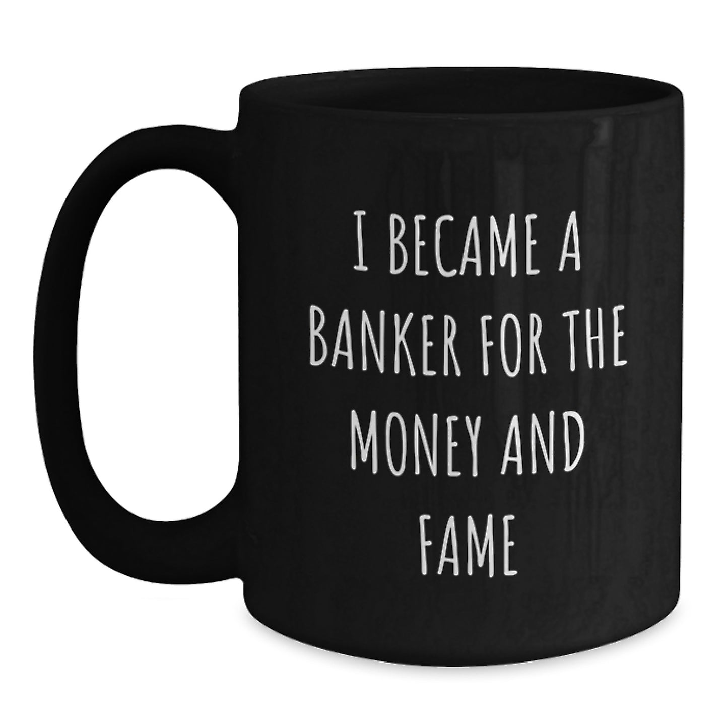 Funny Banker Gifts - I Became A Banker For The Money And Fame, Black Coffee Mug, Gifts from Men, Women, Friends, Coworkers, Family, for Banker, Men, Women, Friends, Coworkers, Family - Main
