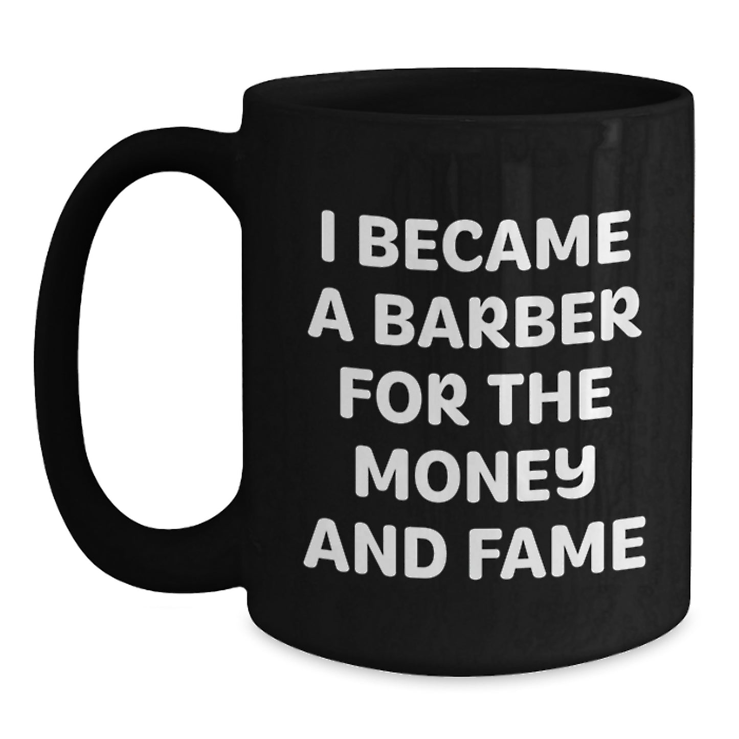 Funny Barber Gifts from Men to Barber Friends - I Became A 'Barber For The Money And Fame' Black Coffee Mug, Christmas Unique Gifts - Main