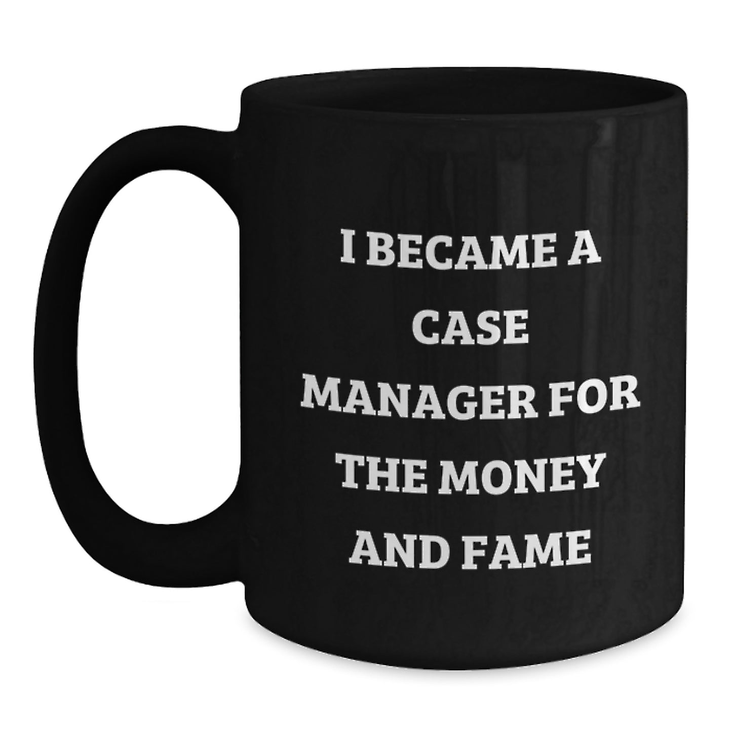 Funny Case Manager Gifts, 'I Became A Case Manager For The Money And Fame' Black Coffee Mug, Christmas Unique for Men, Women, Friends, Family - Main