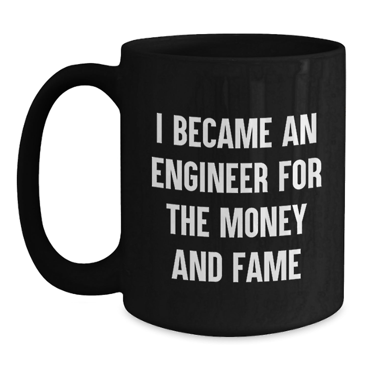 Funny Engineer Gifts, Christmas Unique Mugs for Men, Women, Friends, Coworkers, Family - I Became An Engineer For The Money And Fame, Black Coffee Mug - Main