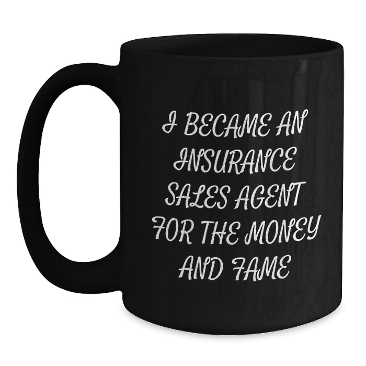 Funny Insurance Sales Agent Gifts for Men, Women, Friends, Coworkers, and Family - Birthday Unique Gifts - 'I Became An Insurance Sales Agent For The Money And Fame' Black Coffee Mug - Main