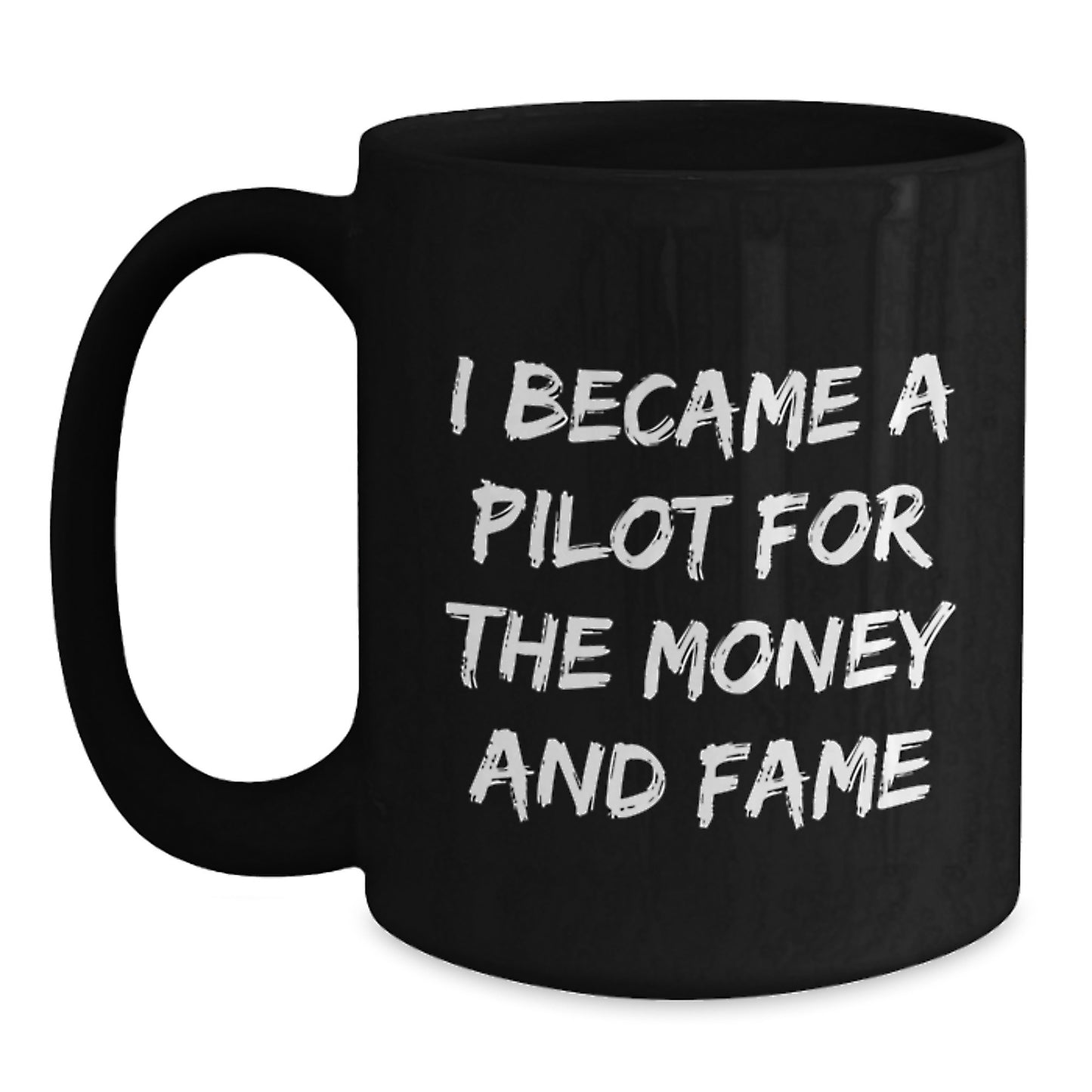 Funny Pilot Gift, I Became A Pilot For The Money And Fame, Unique Black Coffee Mug for Christmas - Main