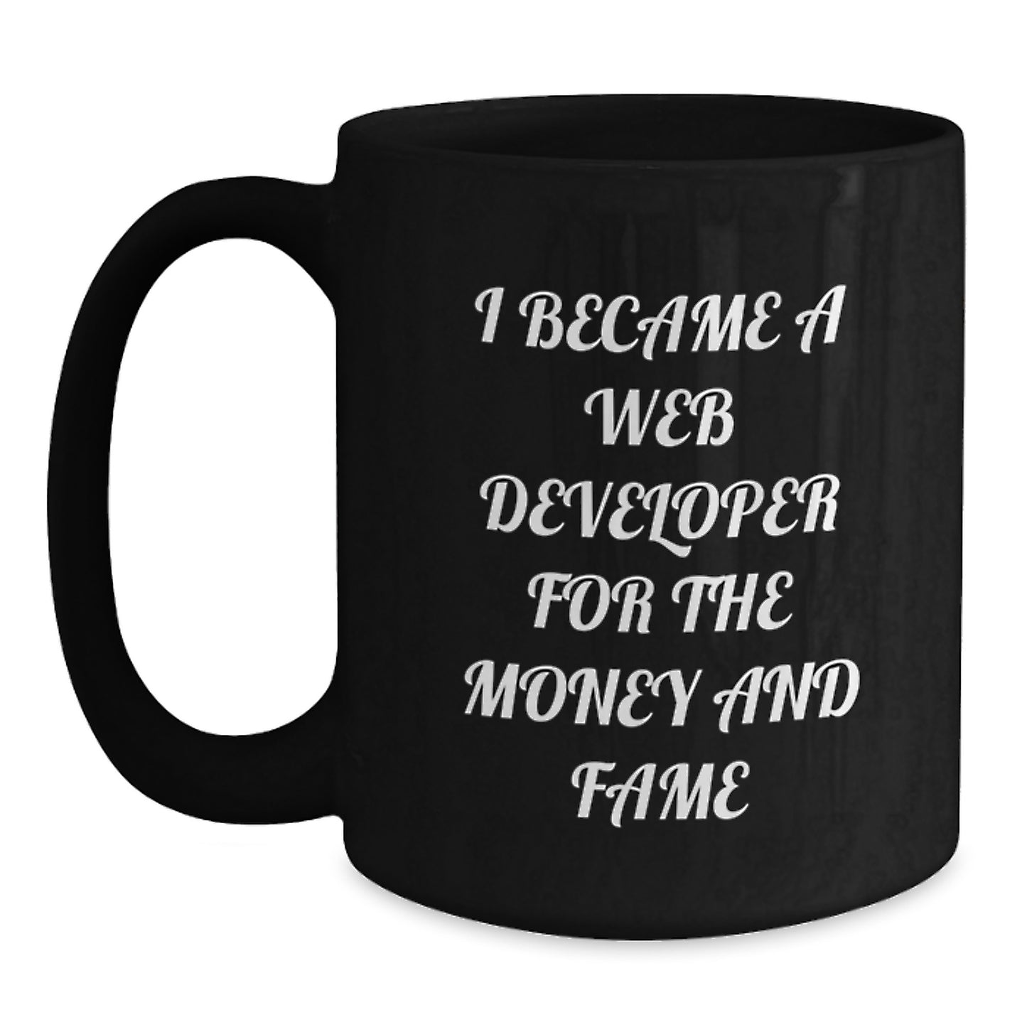Web Developer Gifts from Friends, Funny 'I Became A Web Developer For The Money And Fame' Black Coffee Mug, Unique Christmas Unique Gifts for Web Developers - Main