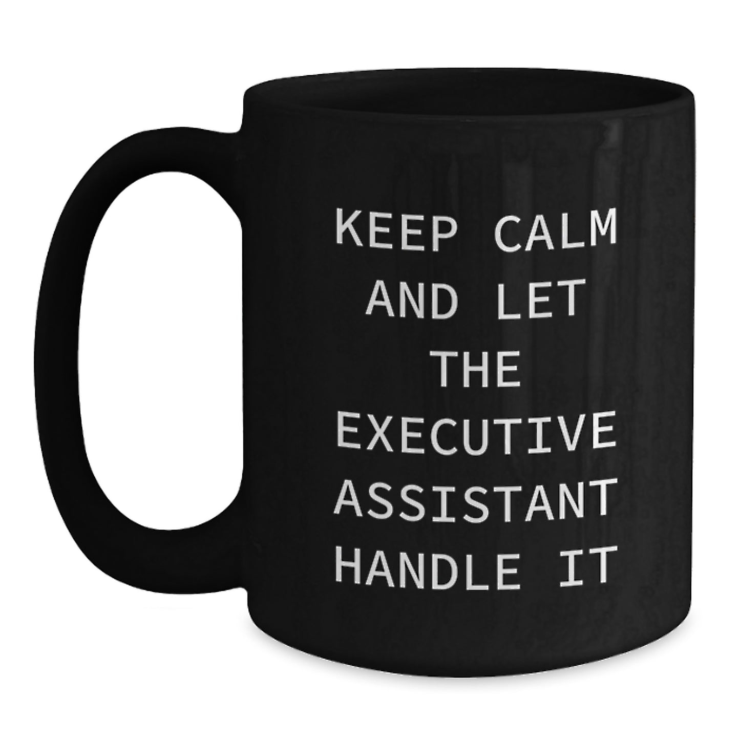 Executive Assistant Christmas Unique Gift Ideas Funny Black Coffee Mug 'Keep Calm And Let The Executive Assistant Handle It' - Main