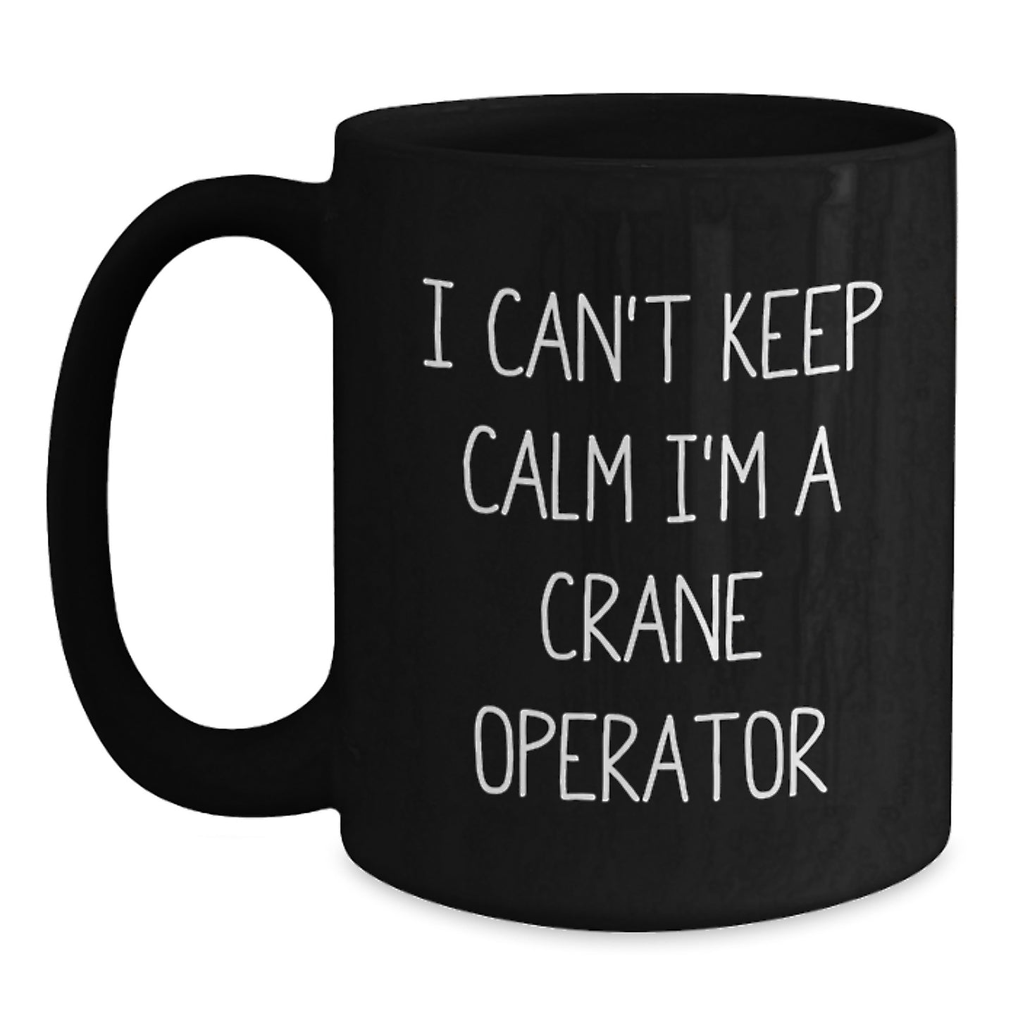 Funny Crane Operator Gifts, Black Coffee Mugs for Men, Unique Christmas Unique Gifts from Friends - 'I Can't Keep Calm I'm A Crane Operator' - Main