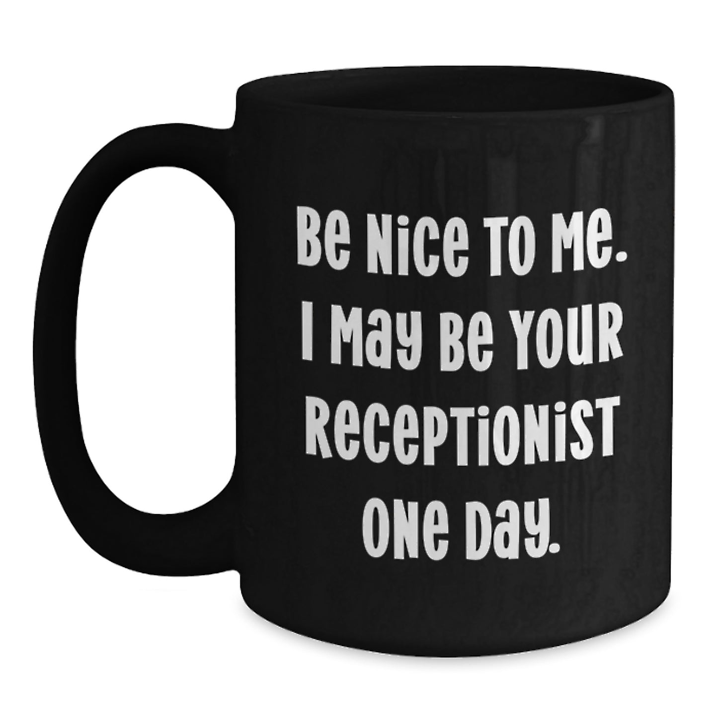 Funny Receptionist Gifts from Friends and Family, Unique Black Coffee Mug for Christmas, 'Be Nice To Me. I May Be Your Receptionist One Day.' Quote - Main