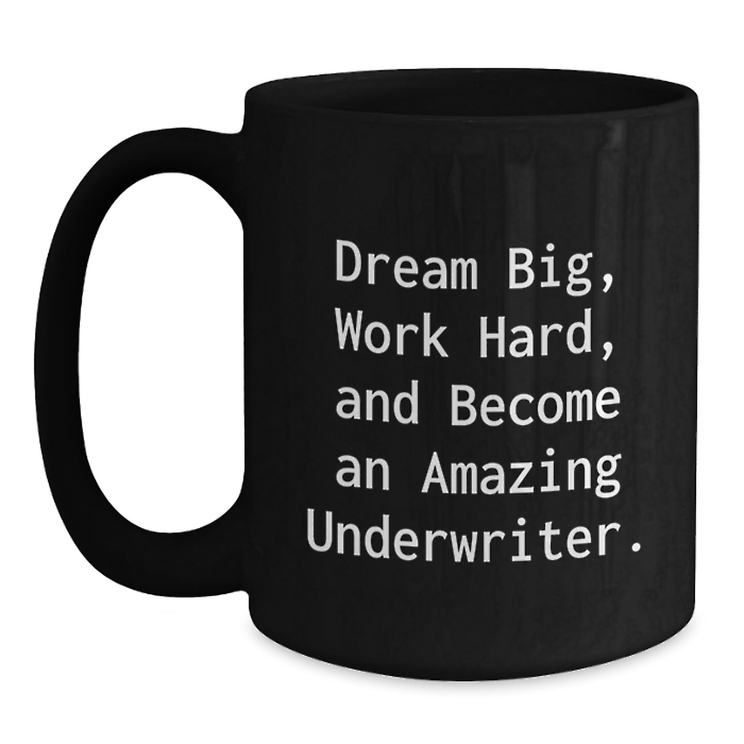 Funny Underwriter Gifts from Family, Christmas Unique Mugs for Underwriters to Dream Big, Work Hard, And Become Amazing - Main