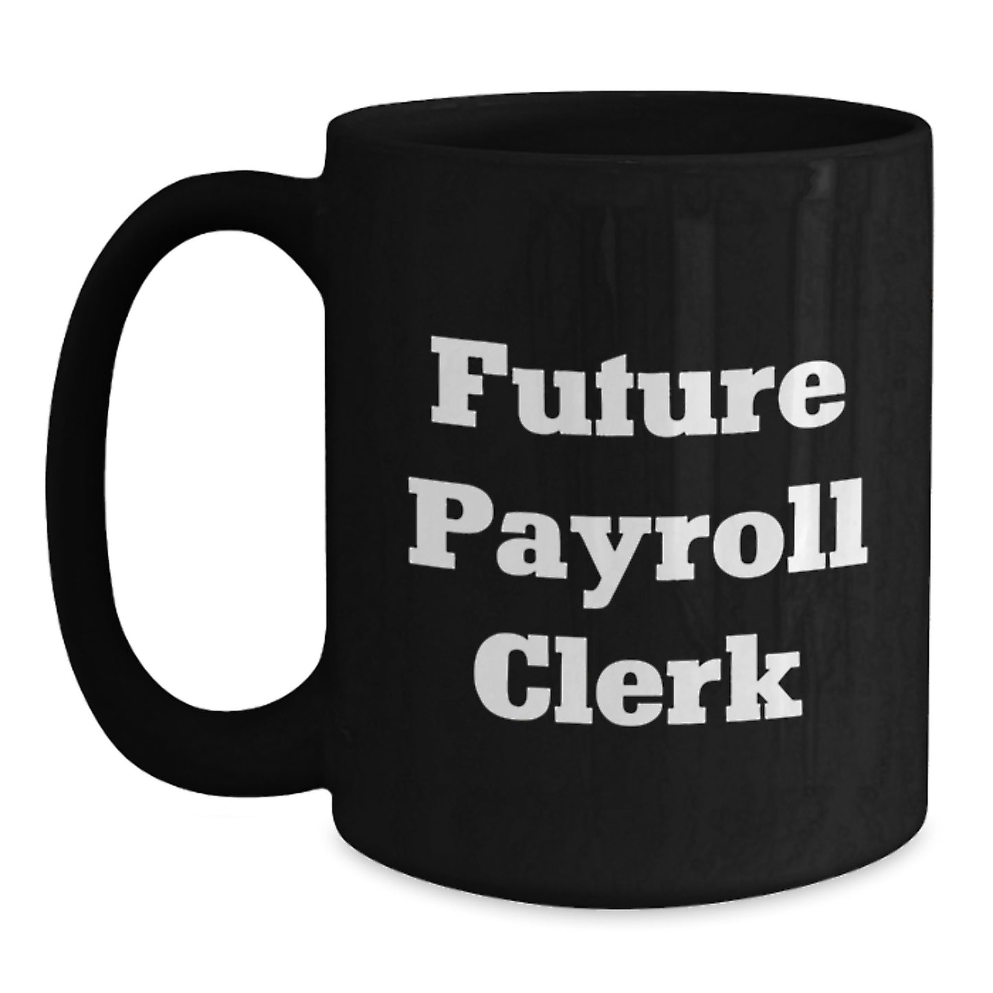 Funny Inspirational Quote Payroll Clerk Gifts from Friends Black Coffee Mugs for Graduation Unique Gifts to Future Payroll Clerks - Main