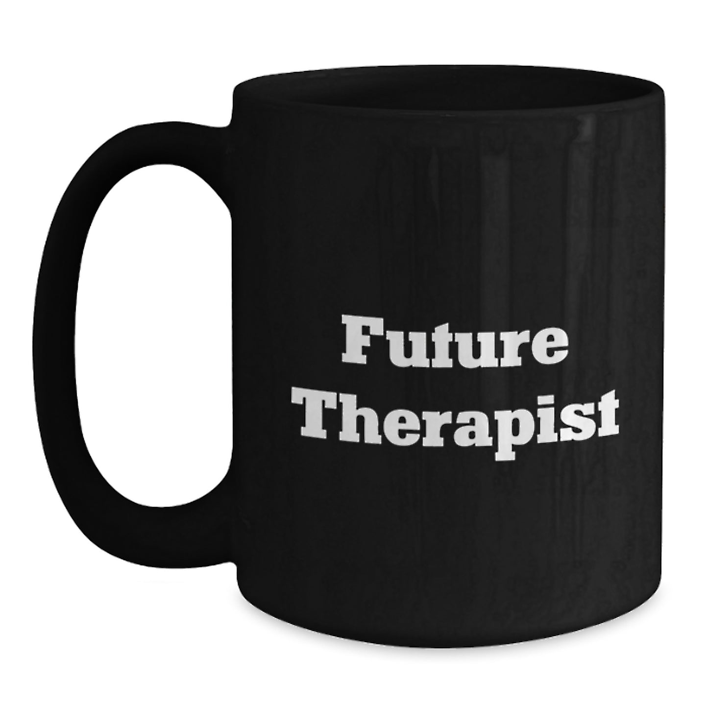 Funny Future Therapist Graduation Gifts from Friends to Therapist Black Coffee Mug, Inspirational Quote, 11oz or 15oz Microwave and Dishwasher Safe Ceramic Mug - Main