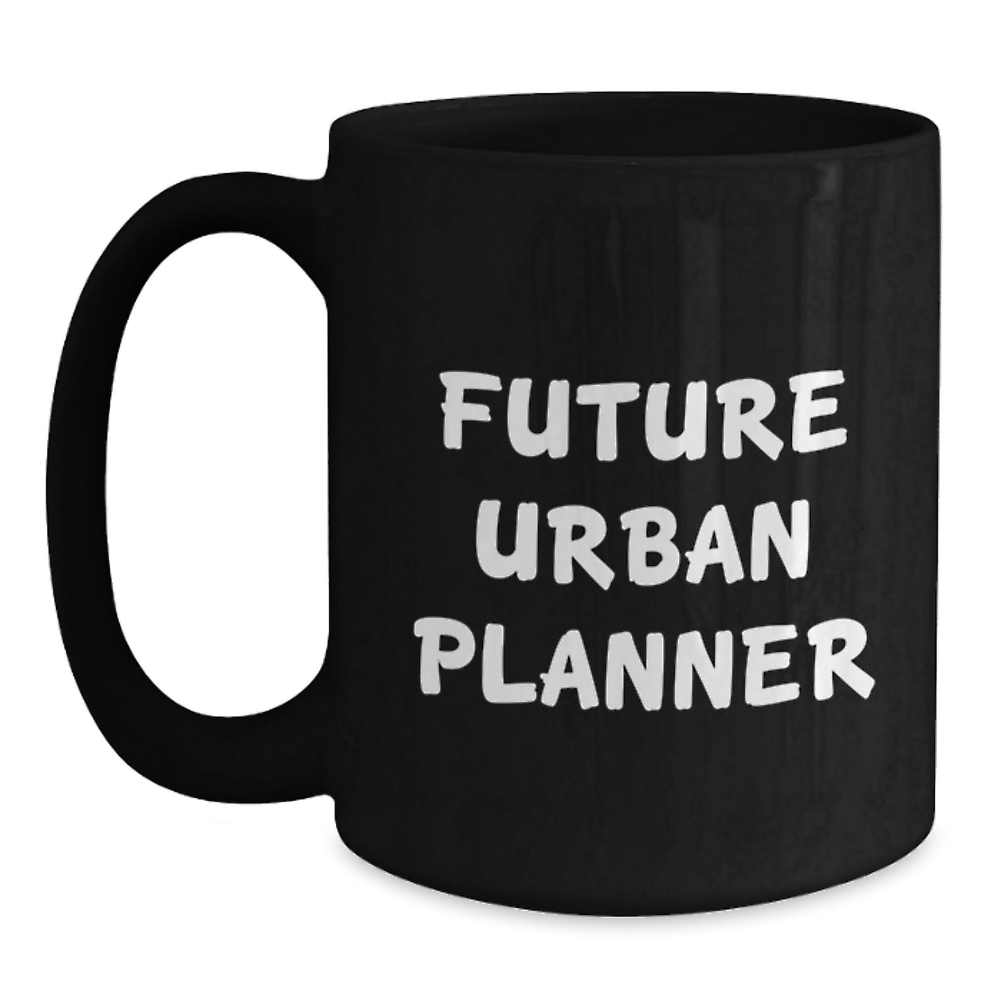 Gifts from Family to Future Urban Planner, Inspirational Funny Quote Black Coffee Mug for Graduation, Urban Planner Gifts, Unique Black Coffee Mug for Men, Women, Friends, Coworkers, Family - Main
