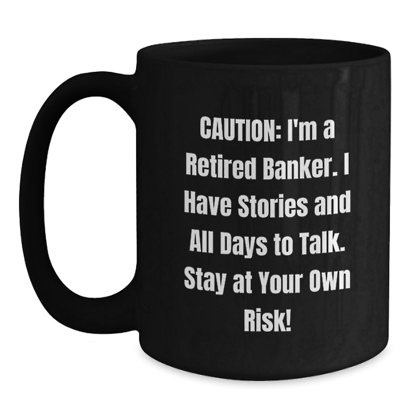 Funny Banker Gifts, Black Coffee Mug for Graduation, 'Caution: I'm A Retired Banker...' - Unique Gifts from Men to Banker Friends - Main