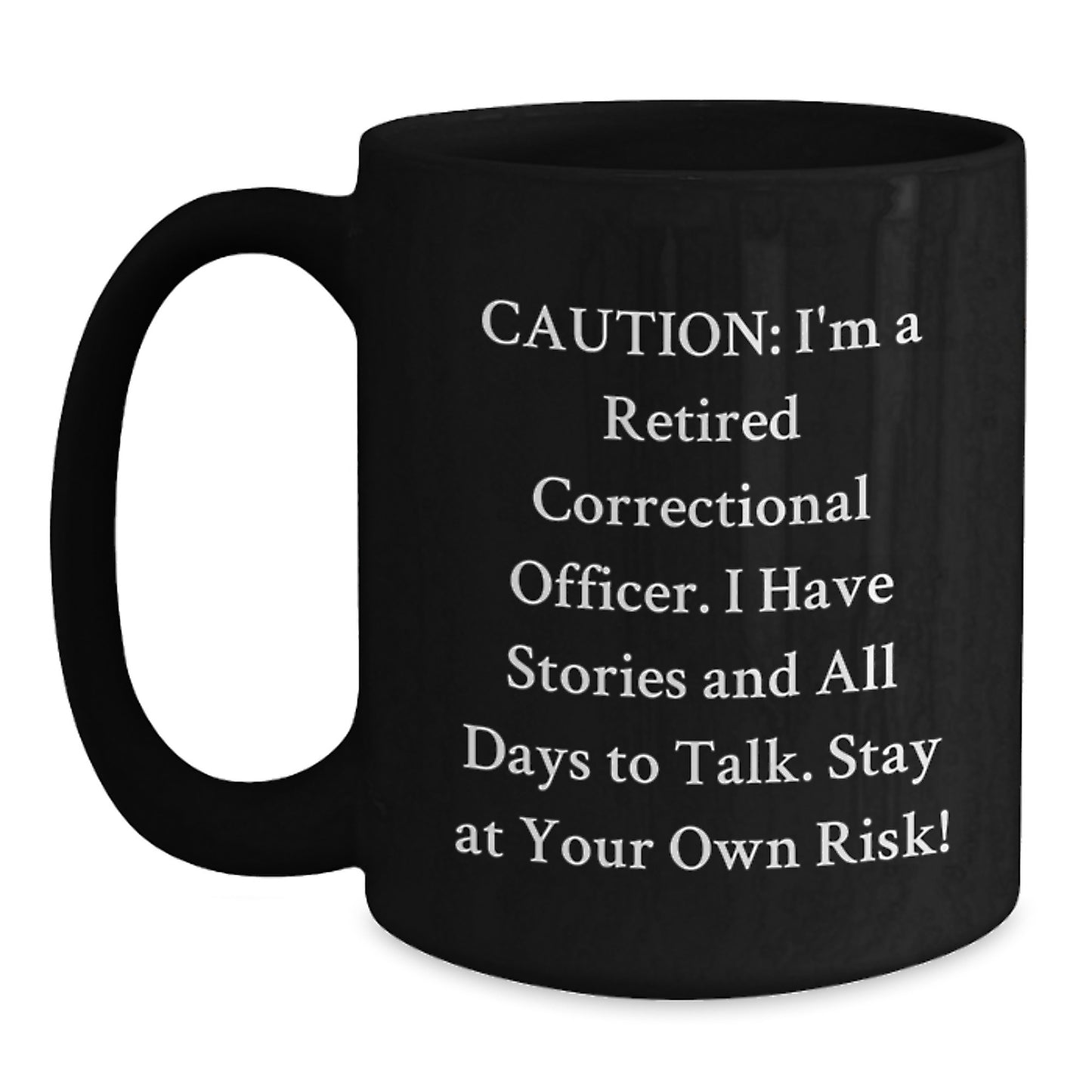 Funny Warning for Correctional Officer Christmas Unique Gifts from Friends - Black Coffee Mug for Correctional Officer Men with 'I'm A Retired Correctional Officer Stay At Your Own Risk!' - Main