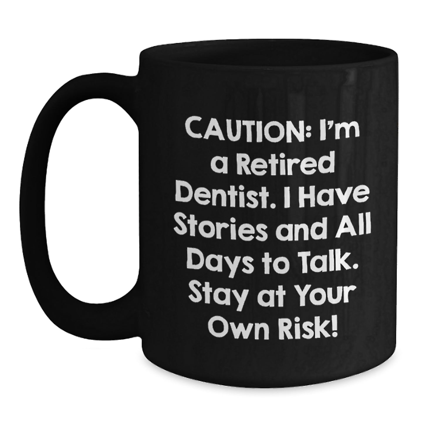 Funny Dentist Gifts for Men - 'Caution: I'm A Retired Dentist...' Black Coffee Mug, Graduation Unique Gifts from Friends to Coworkers - Main