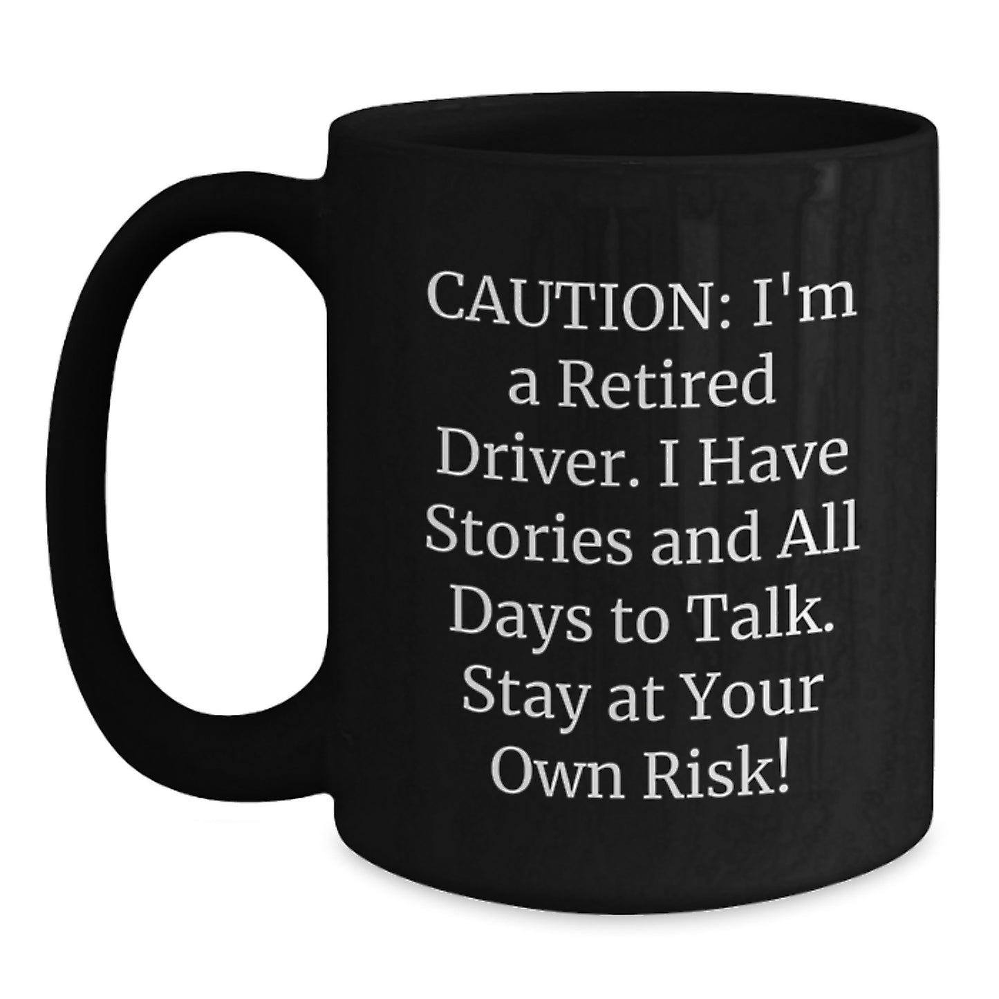 Funny Gifts from Driver to Friends and Family, Black Coffee Mug, Caution: I'm A Retired Driver, Stay At Your Own Risk! - Main
