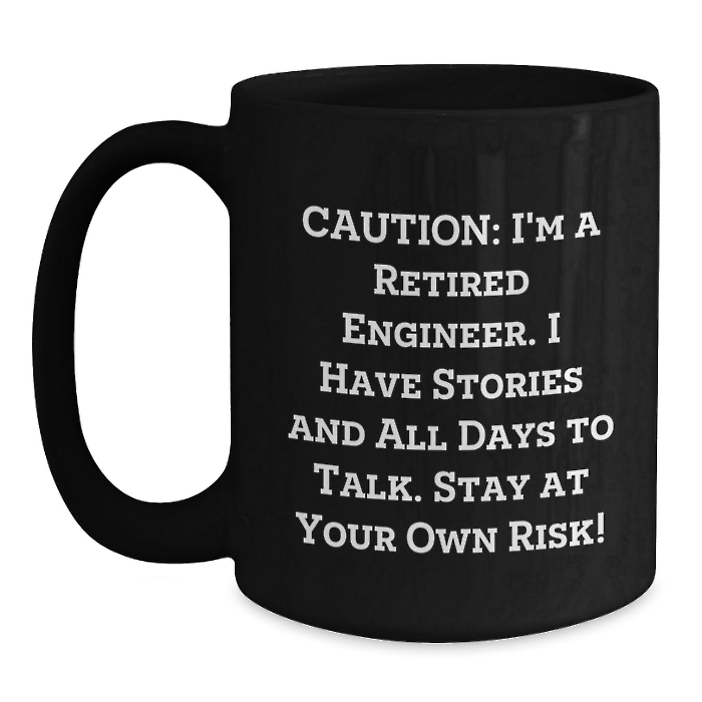 Engineer Humor Coffee Mug, Gifts from Friends to Engineer Graduates, Caution: I'm A Retired Engineer. I Have Stories And All Days To Talk. Stay At Your Own Risk!, Black Coffee Mug, 11oz or 15oz - Main
