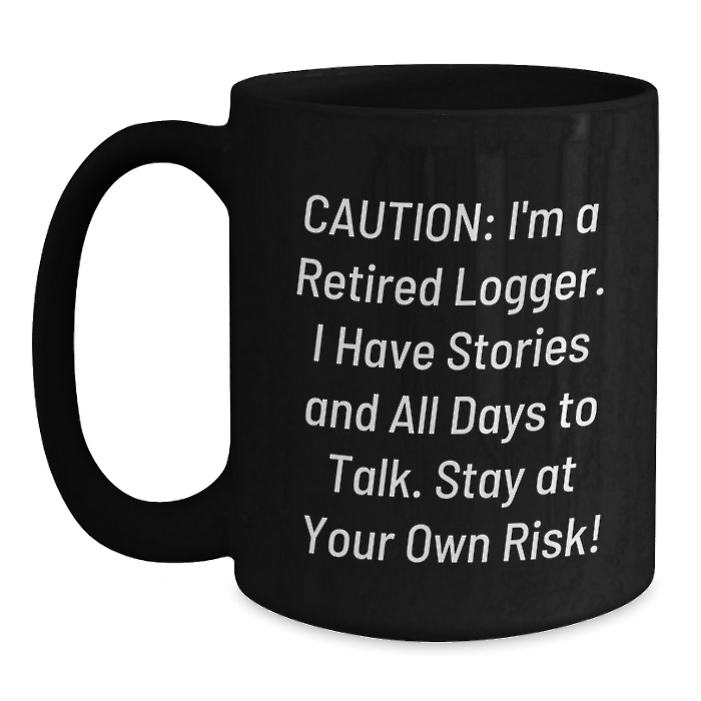Funny Logger Gifts for Men - 'I'm A Retired Logger, I Have Stories...' Black Coffee Mug, Christmas Unique Gifts from Friends - Main