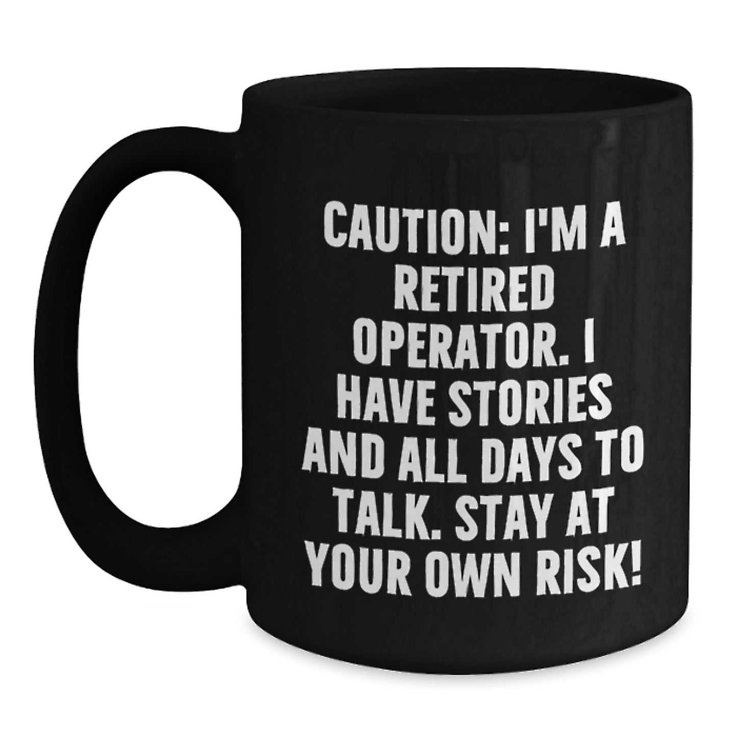 Unique Operator Gifts for Men - Black Coffee Mug with Funny Quote 'Caution: I'm A Retired Operator. I Have Stories' - Main