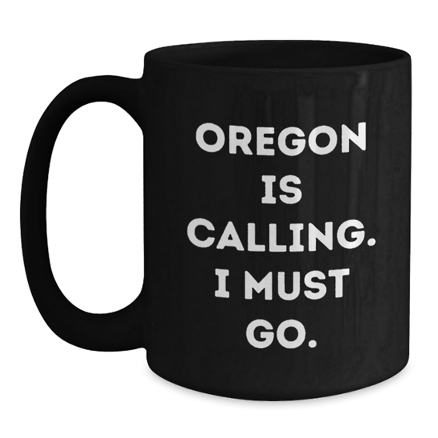 Funny Oregon Gifts for Friends from the Pacific Northwest, Black Coffee Mug, 'Oregon Is Calling. I Must Go.' - Main