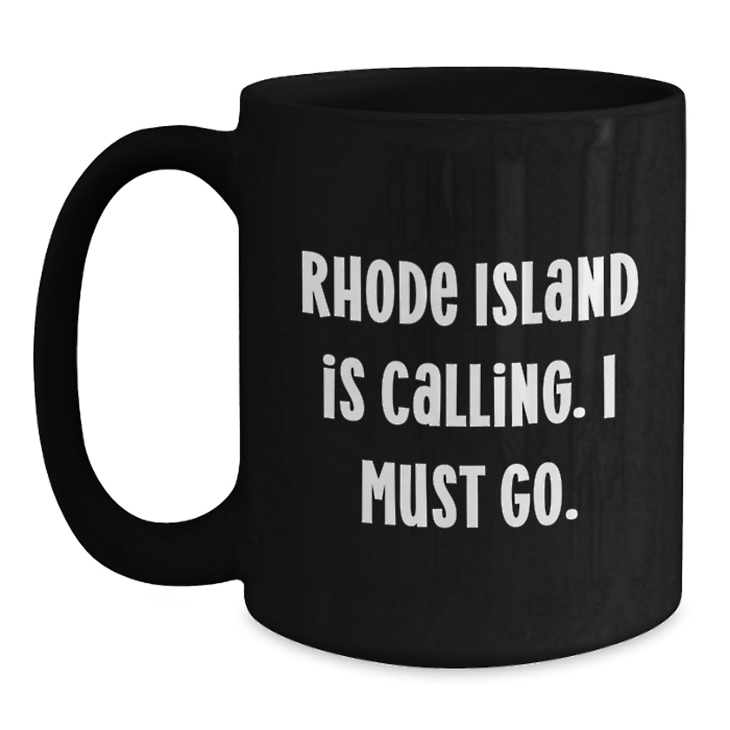 Rhode Island Calling Gifts from Friends for Graduates Black Coffee Mug, Funny Quote 'Rhode Island Is Calling. I Must Go.' - Main