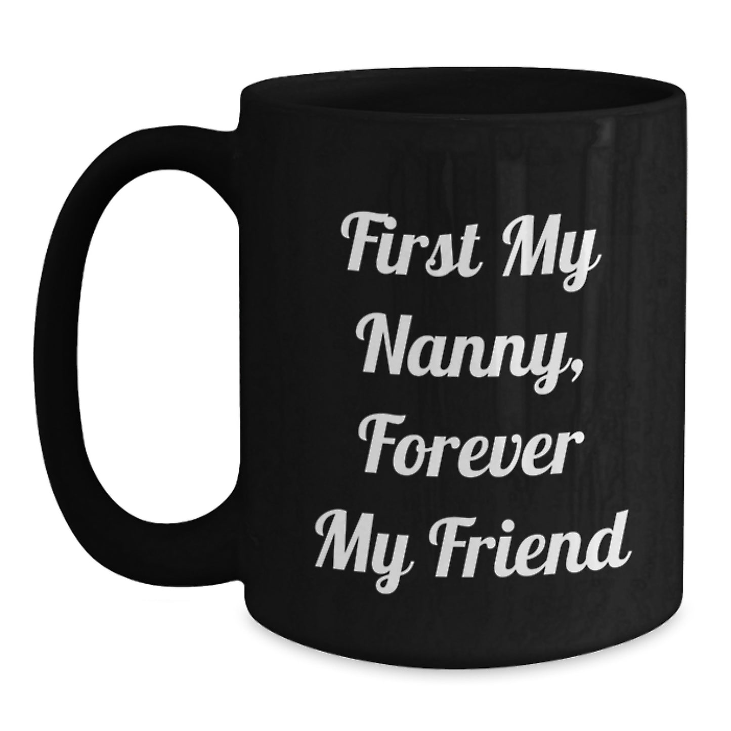 Funny Nanny Gift Ideas, Christmas Unique Gifts from Men to Nanny, Black Coffee Mug with 'First My Nanny, Forever My Friend' - Main