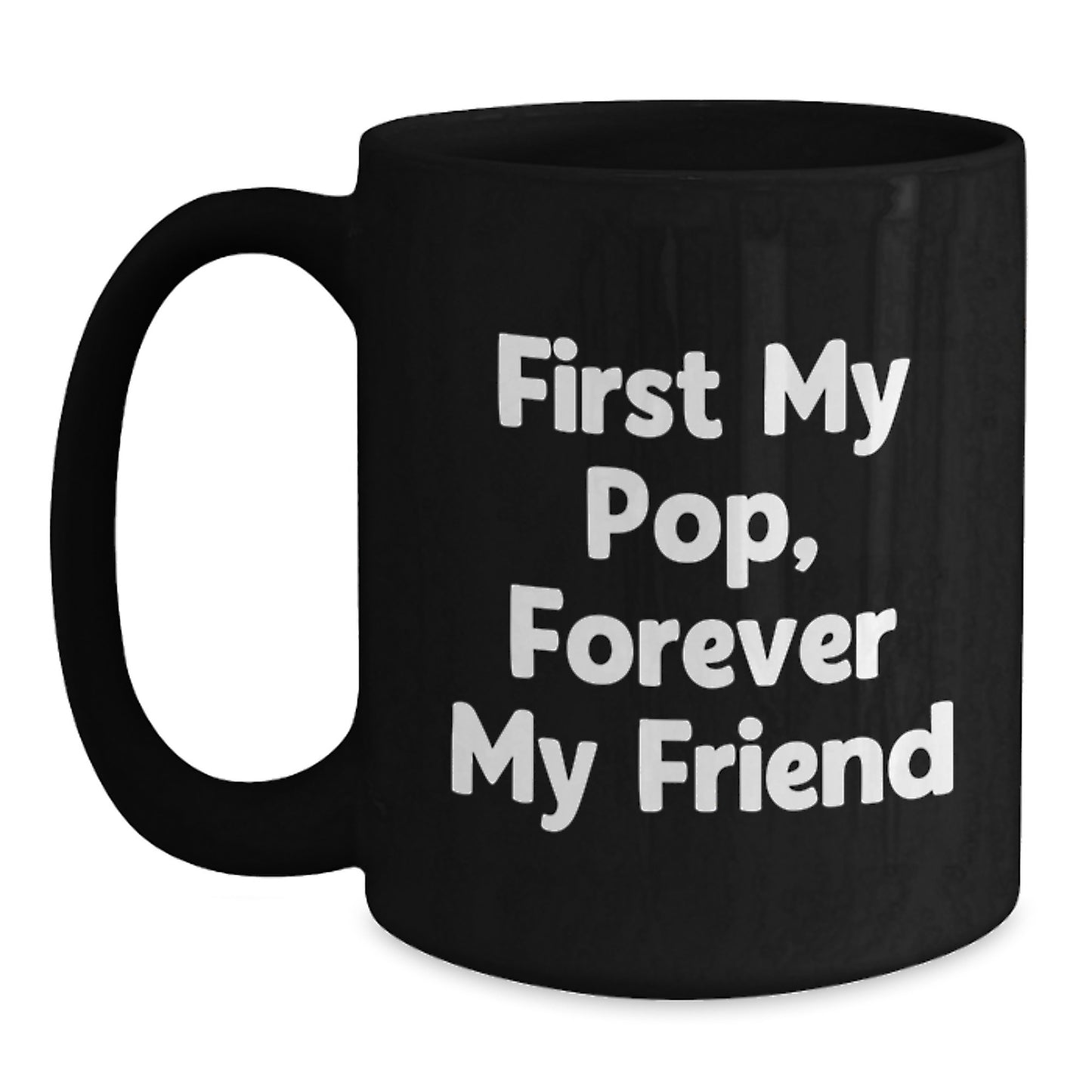 Funny Pop Black Coffee Mug, Gift from Family to Friends, 'First My Pop, Forever My Friend' Quote, Graduation Unique Gifts - Main