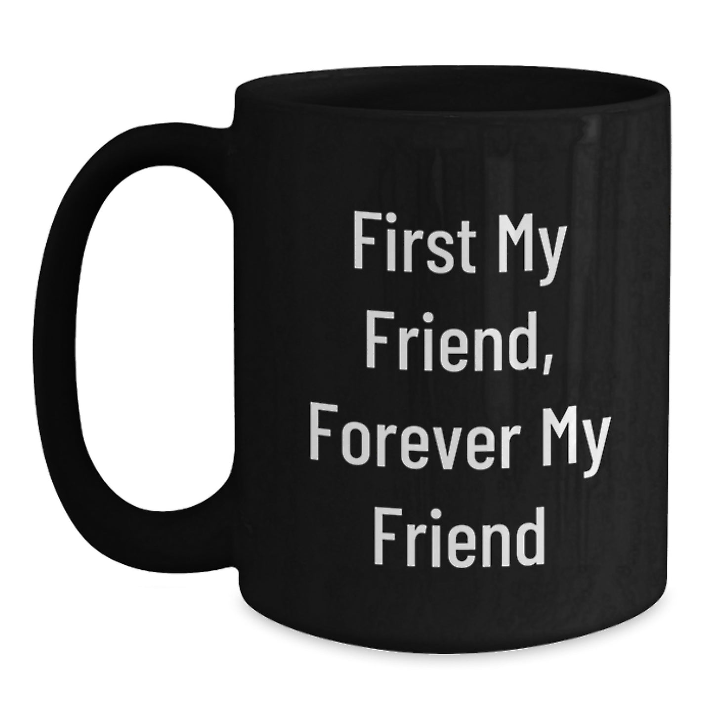 Funny Friend Gifts from Men to Men, Black Coffee Mug for Friend's Graduation, 'First My Friend, Forever My Friend' - Main