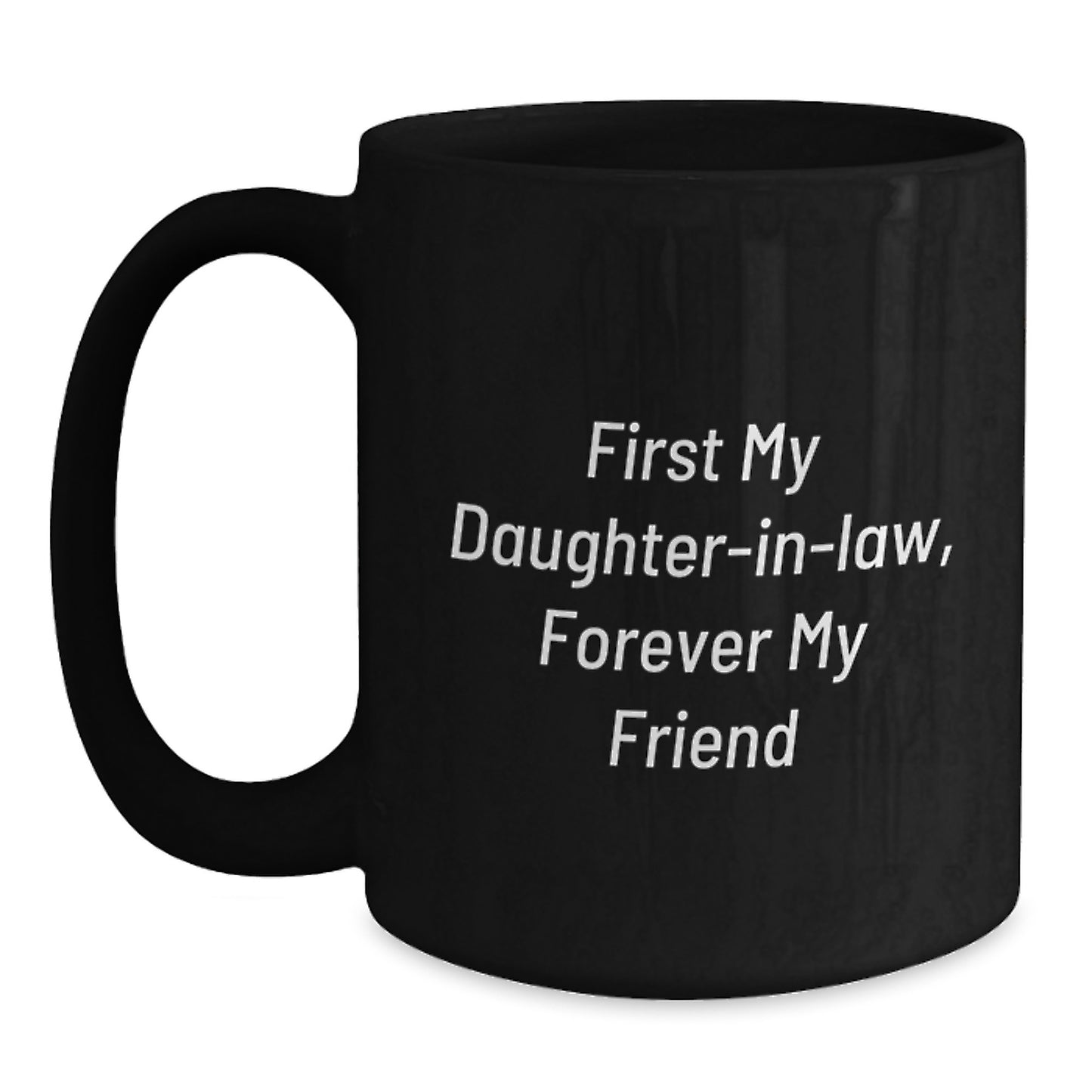 Funny Daughter-in-law Gifts, Unique Black Coffee Mug, 'First My Daughter-in-law, Forever My Friend' Quote, Gifts from Men to Daughter-in-law, Perfect for Christmas Unique Gifts - Main