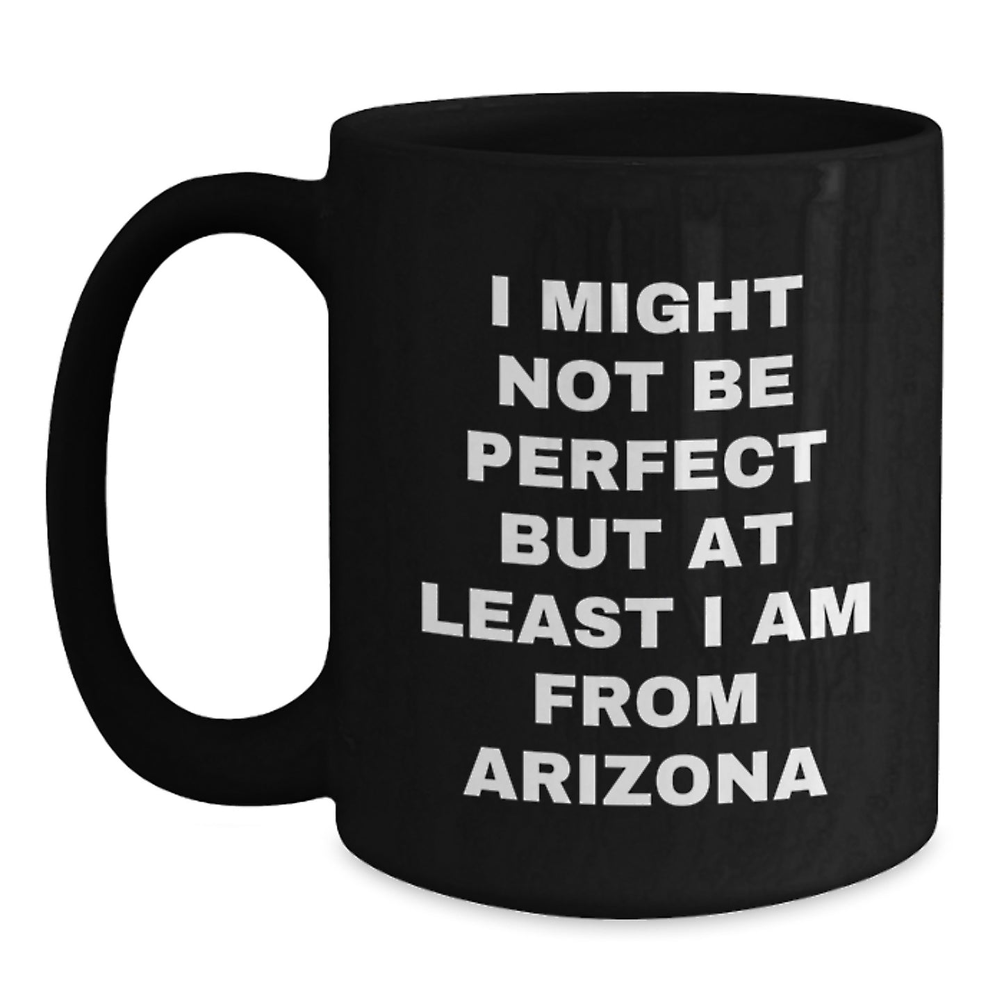 Arizona Gifts from Friends for Birthday - 'I Might Not Be Perfect' Funny Black Coffee Mug, 11oz or 15oz Ceramic Mugs for Arizona Lovers - Main