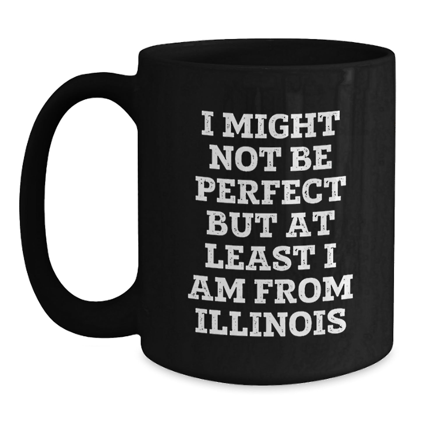 Funny Illinois Black Coffee Mug Gifts from Friends for Birthday - 'I Might Not Be Perfect' - Main