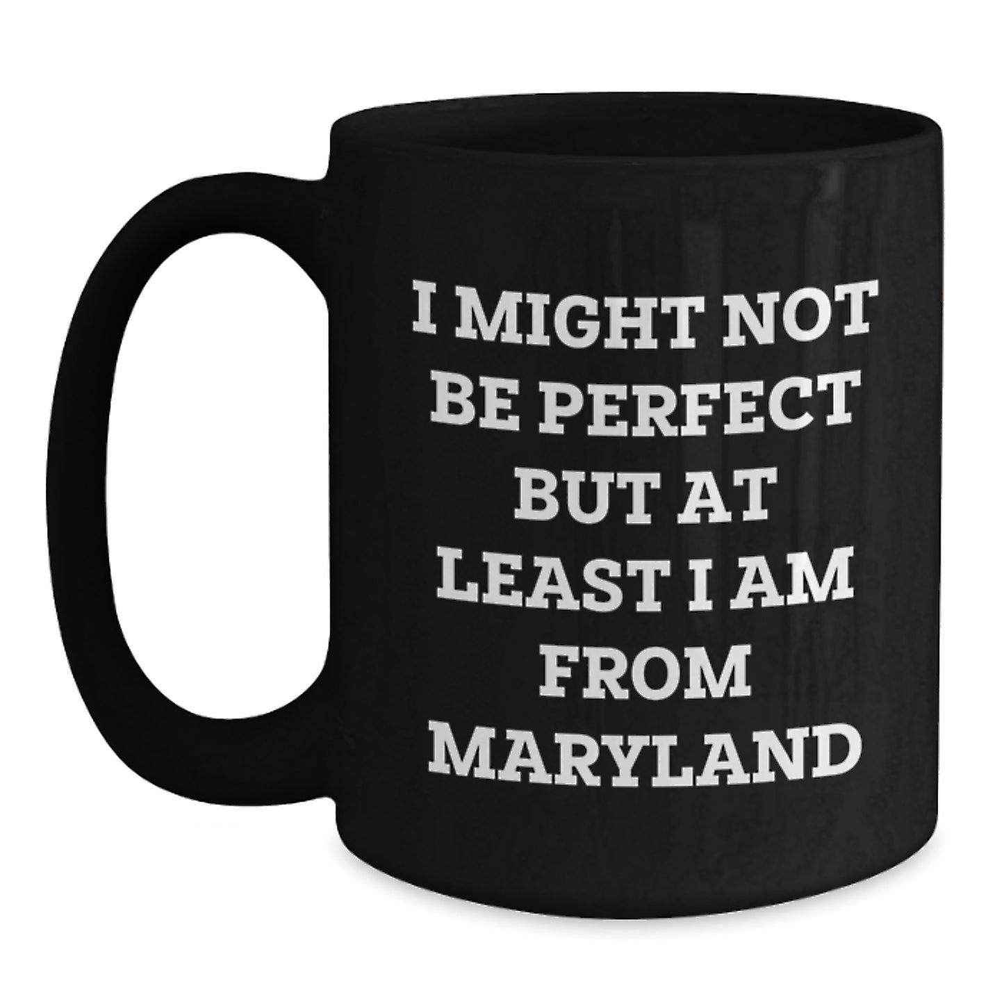 Maryland Gifts from Friends and Family - Funny Black Coffee Mugs - I Might Not Be Perfect But At Least I Am From Maryland, Unique Christmas Unique Gifts for Maryland Men and Women - Main