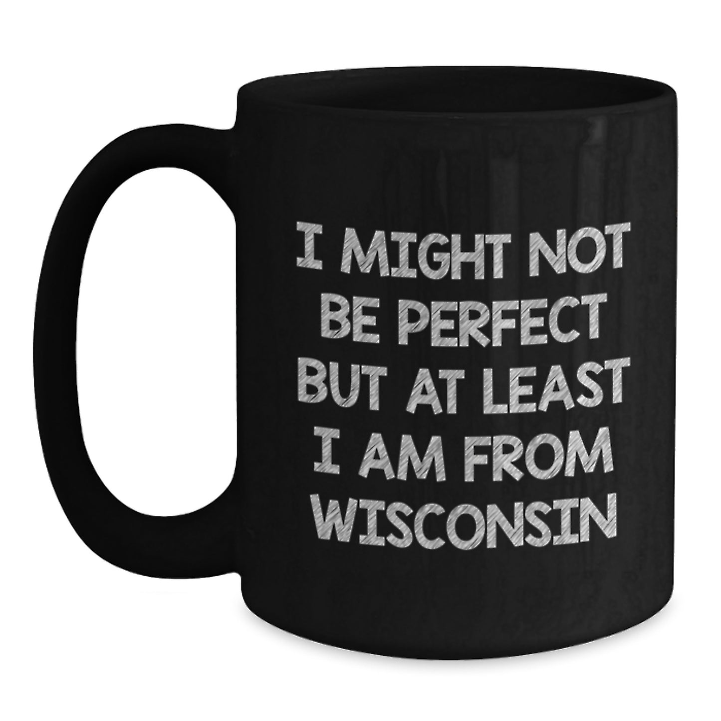 Wisconsin Proud Gifts from Friends for Graduates, Funny Black Coffee Mug, 'I Might Not Be Perfect But At Least I Am From Wisconsin' Quote, Unique Gifts from Women to Men, Coworkers, or Family - Main