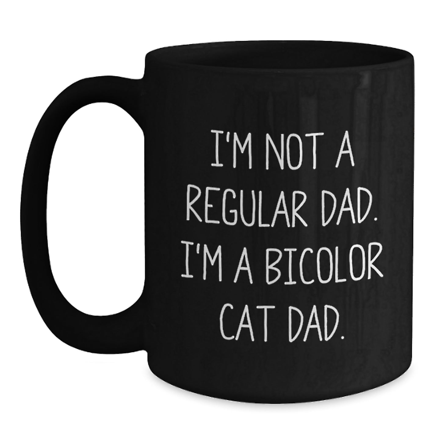 Funny Bicolor Cat Dad Gifts from Friends for Graduation Unique Black Coffee Mugs, I'm Not A Regular Dad. I'm A Bicolor Cat Dad. - Main