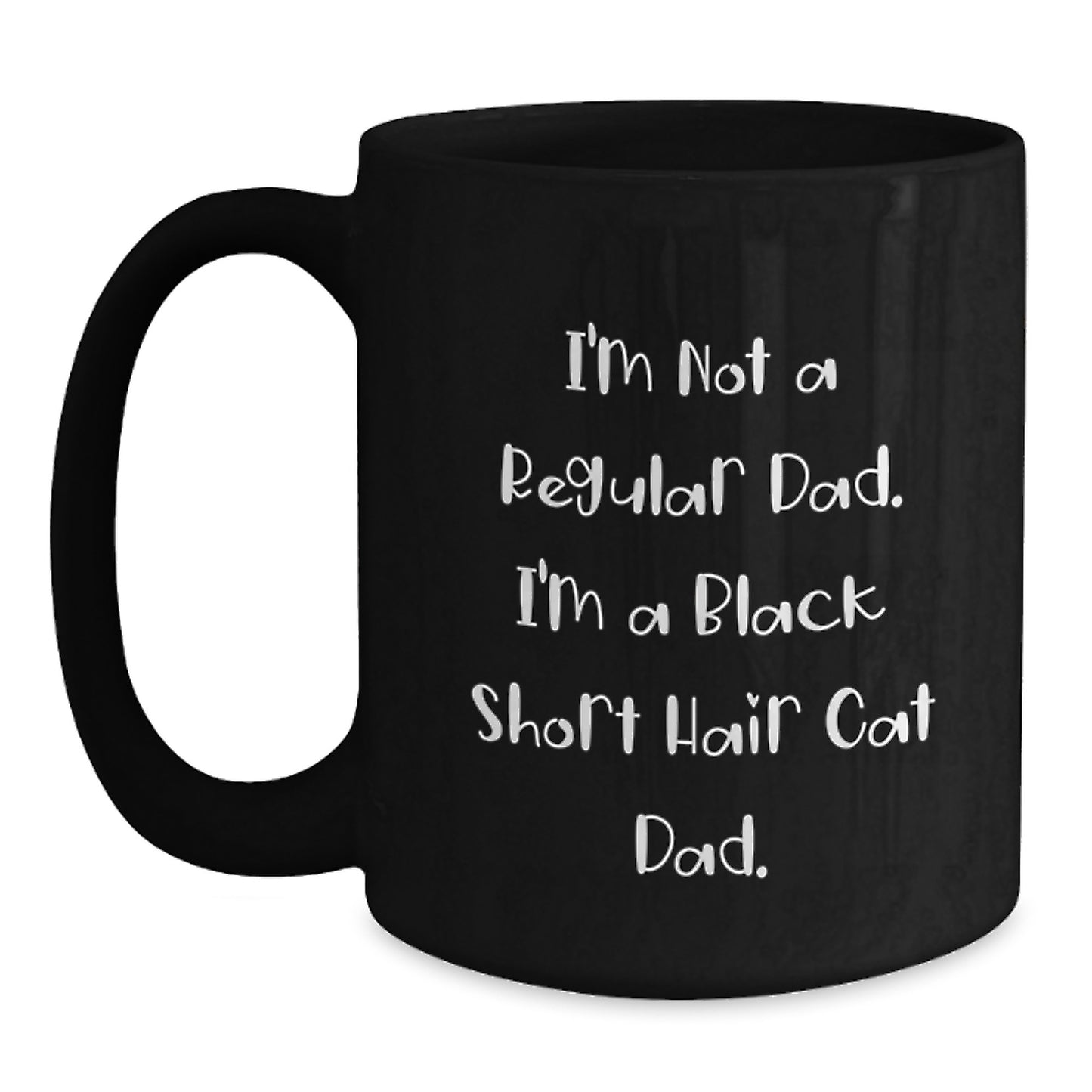 Funny Black Short Hair Cat Dad Gift, Black Coffee Mug, I'm Not A Regular Dad. - Unique Christmas Unique Gifts for Family from Dad - Main