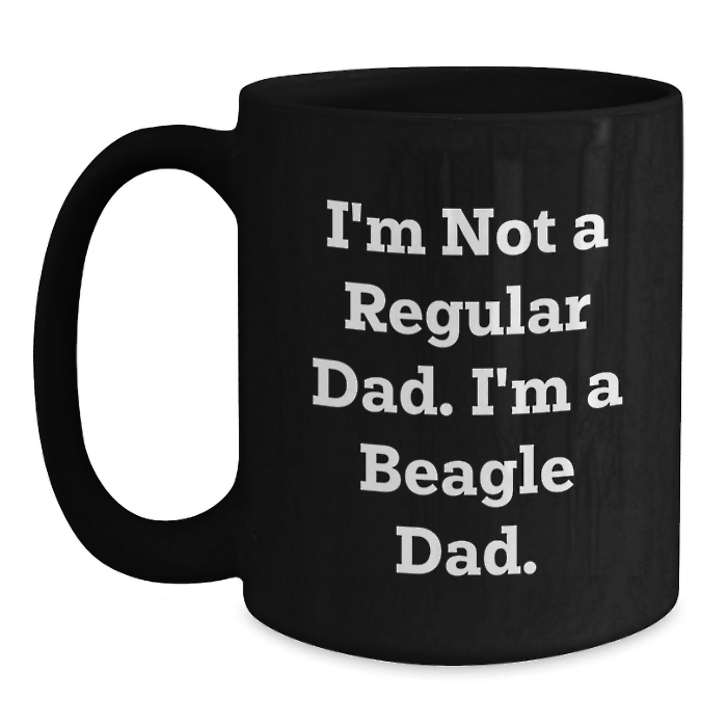 Funny Beagle Dad Gifts for Men, Women, Friends, or Family - 'I'm Not A Regular Dad. I'm A Beagle Dad.' Black Coffee Mug, 11oz or 15oz, Microwave and Dishwasher Safe - Main