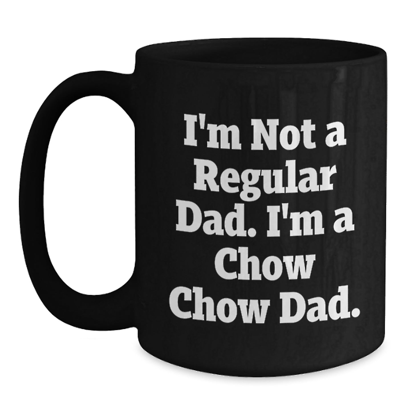 Chow Chow Dog Dad Gifts Funny Quote Black Coffee Mugs for Graduation from Mom, 11oz or 15oz Microwave Dishwasher Safe - Main