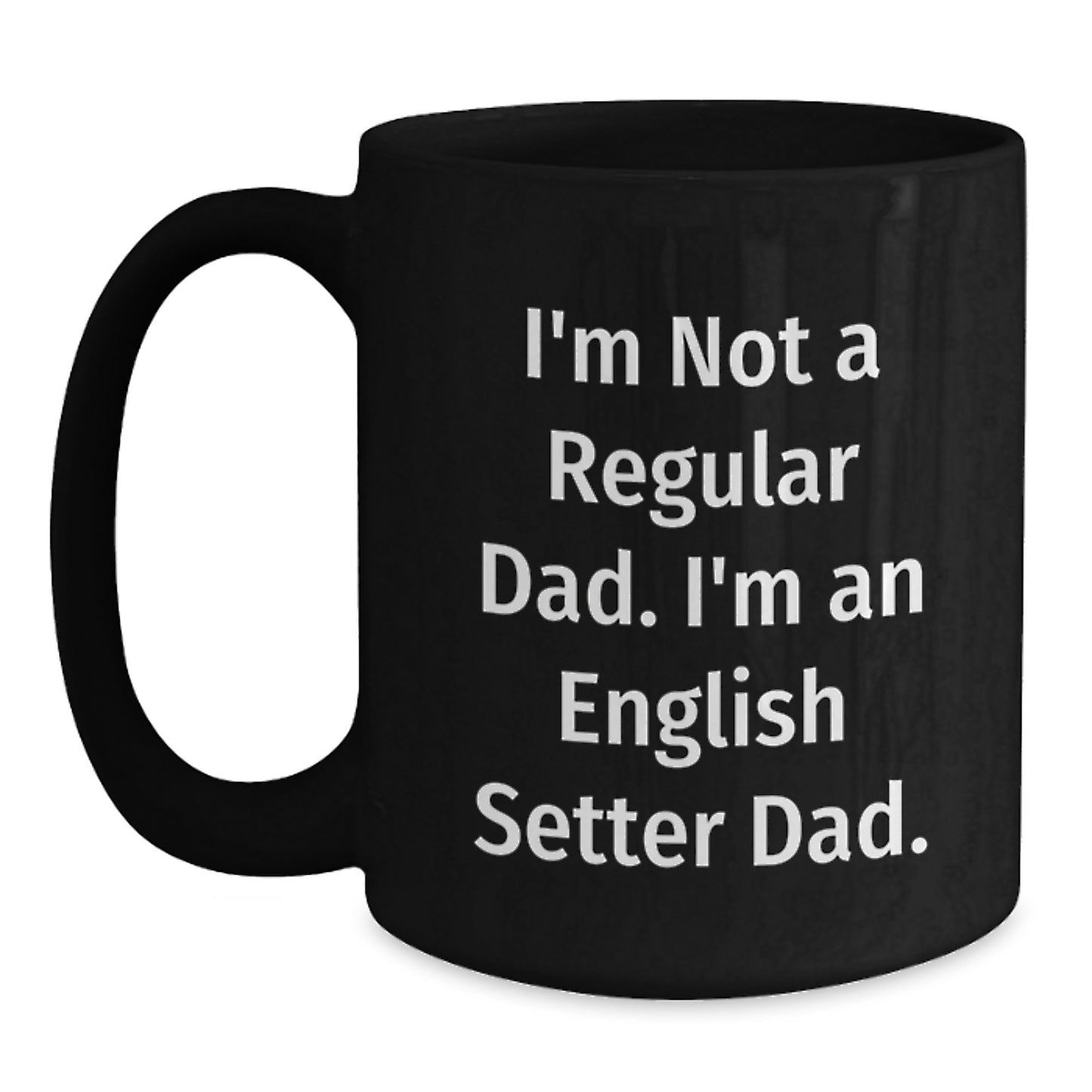 Funny English Setter Dad Gifts for Men from Family Friends Coworkers, I'm Not A Regular Dad. I'm An English Setter Dad. Black Coffee Mug, Graduation Unique Gifts - Main