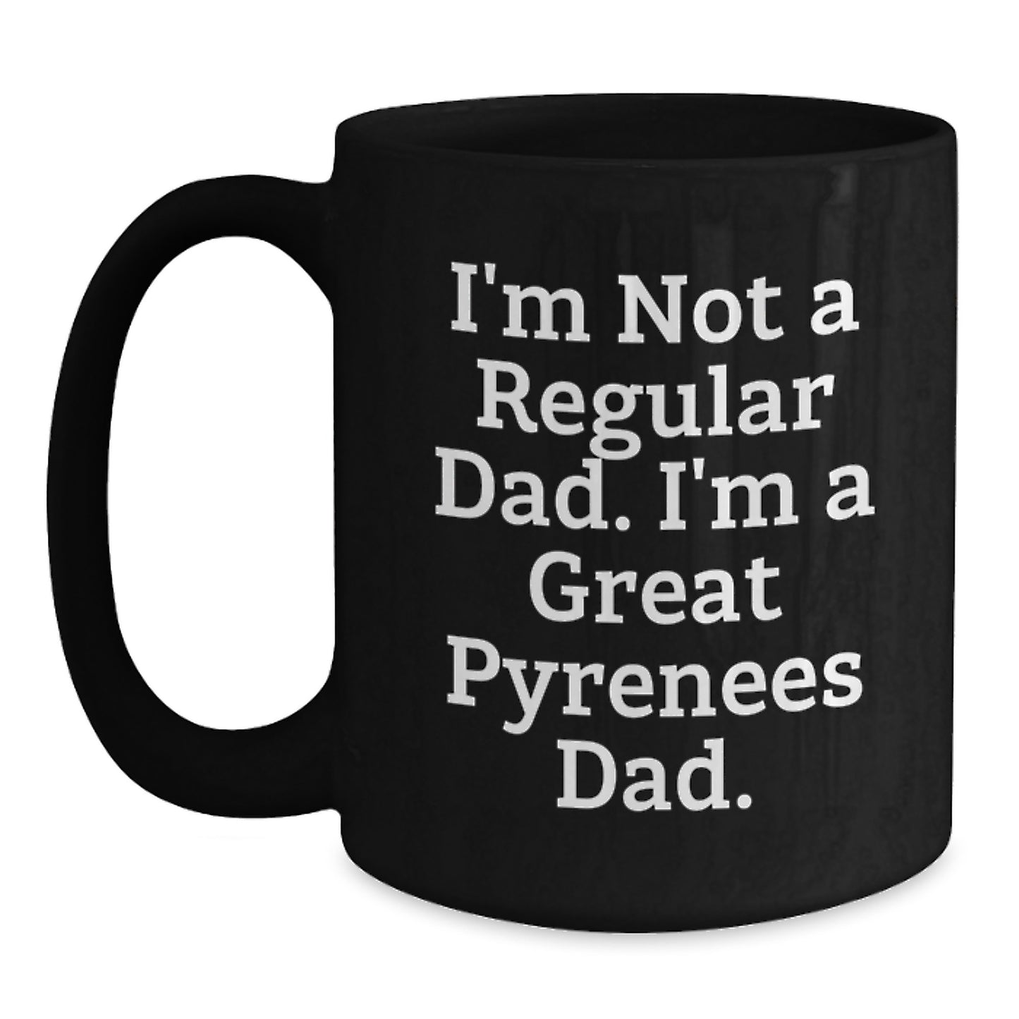 Funny Great Pyrenees Dad Gifts for Men, Black Coffee Mug, Inspirational Quote, Great Pyrenees Dog Lover Unique Birthday Unique Gift from Dad - Main