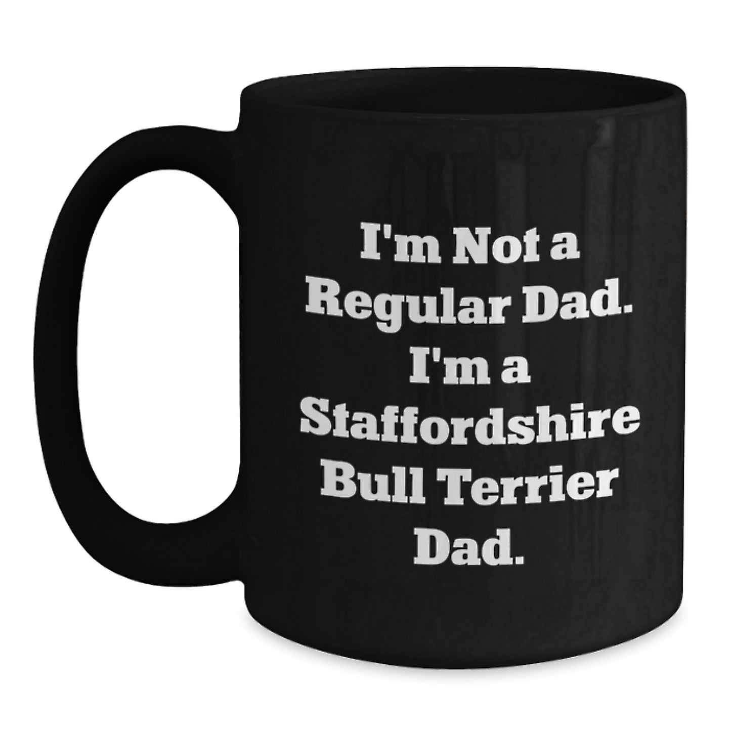 Staffordshire Bull Terrier Dad Funny Coffee Mugs Gifts for Him from Family, Unique Christmas Memorable Presents for Men, Dog Lover Mug, I'm Not A Regular Dad I'm A Staffordshire Bull Terrier Dad - Main