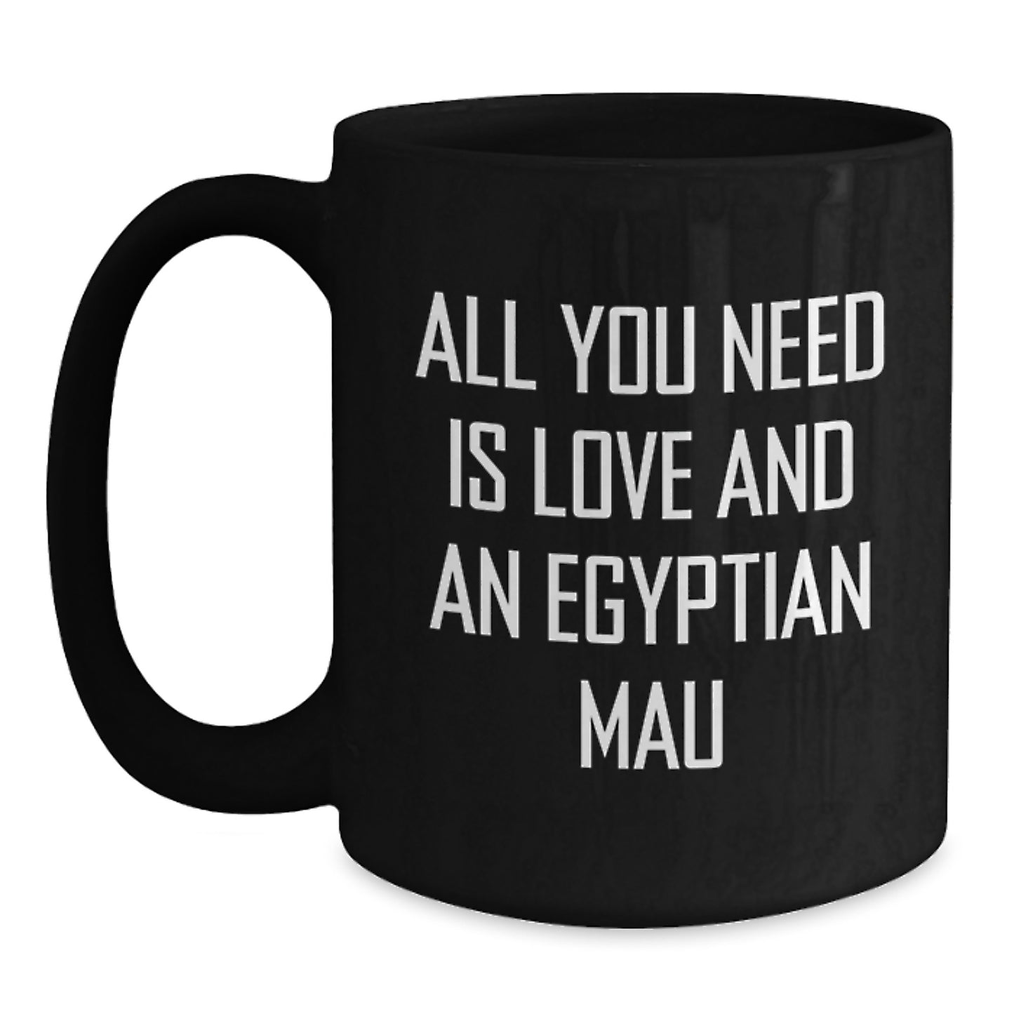 Egyptian Mau Cat Lovers Gifts from Friends for Graduation Unique Creations Black Coffee Mug, 'All You Need Is Love And An Egyptian Mau' - Main