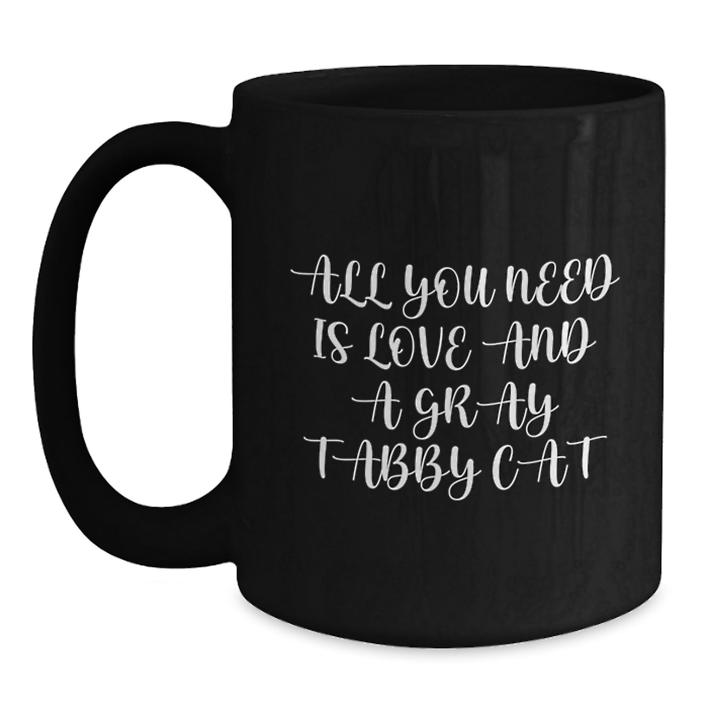 Funny Gray Tabby Cat Black Coffee Mug Gifts from Friends to Family for Graduation, 'All You Need Is Love And A Gray Tabby Cat', 11oz or 15oz Microwave and Dishwasher Safe - Main