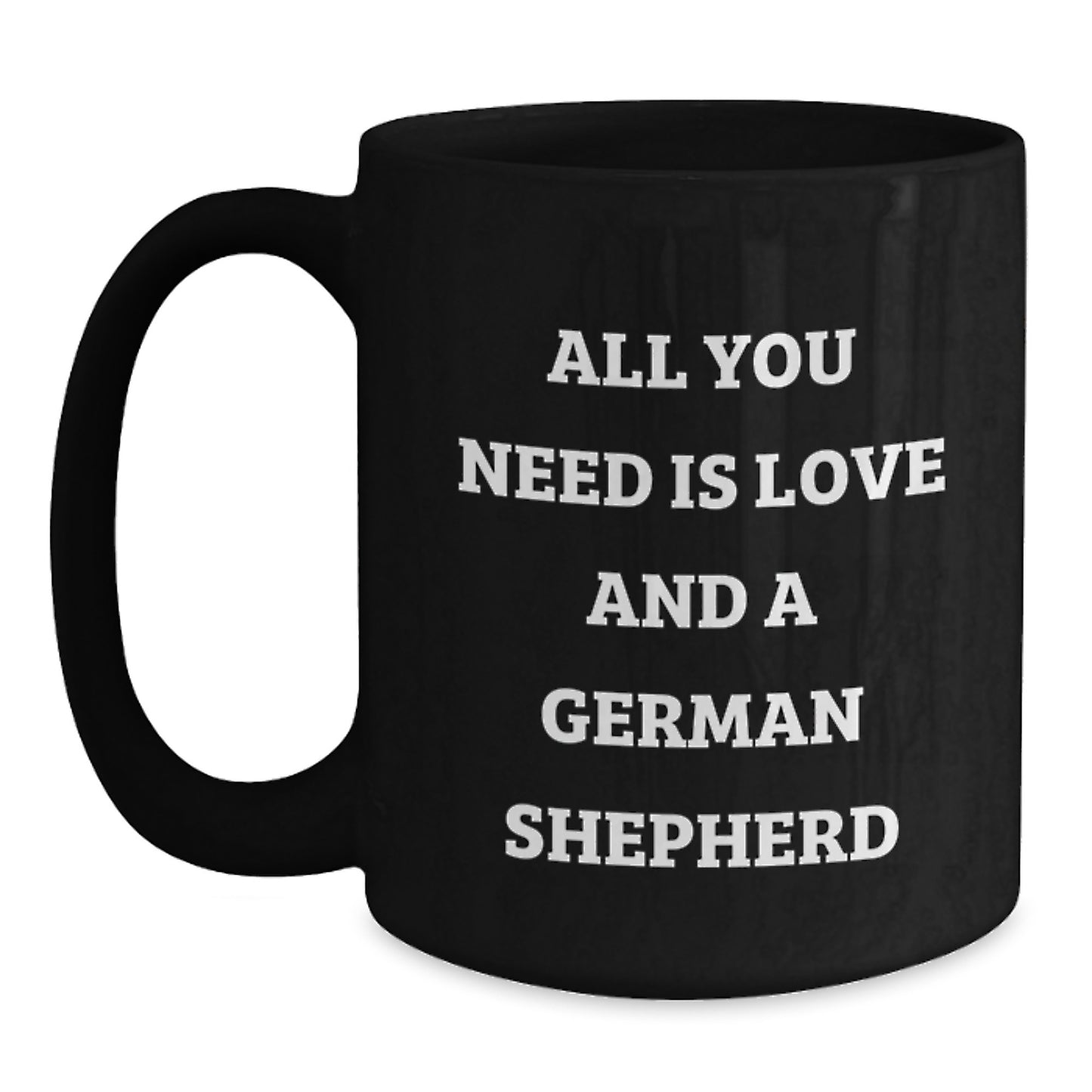 Funny German Shepherd Dog Gifts, All You Need Is Love And A German Shepherd, Black Coffee Mug for Men, Women, Friends, Coworkers, Family Graduation Unique Gifts from - Main