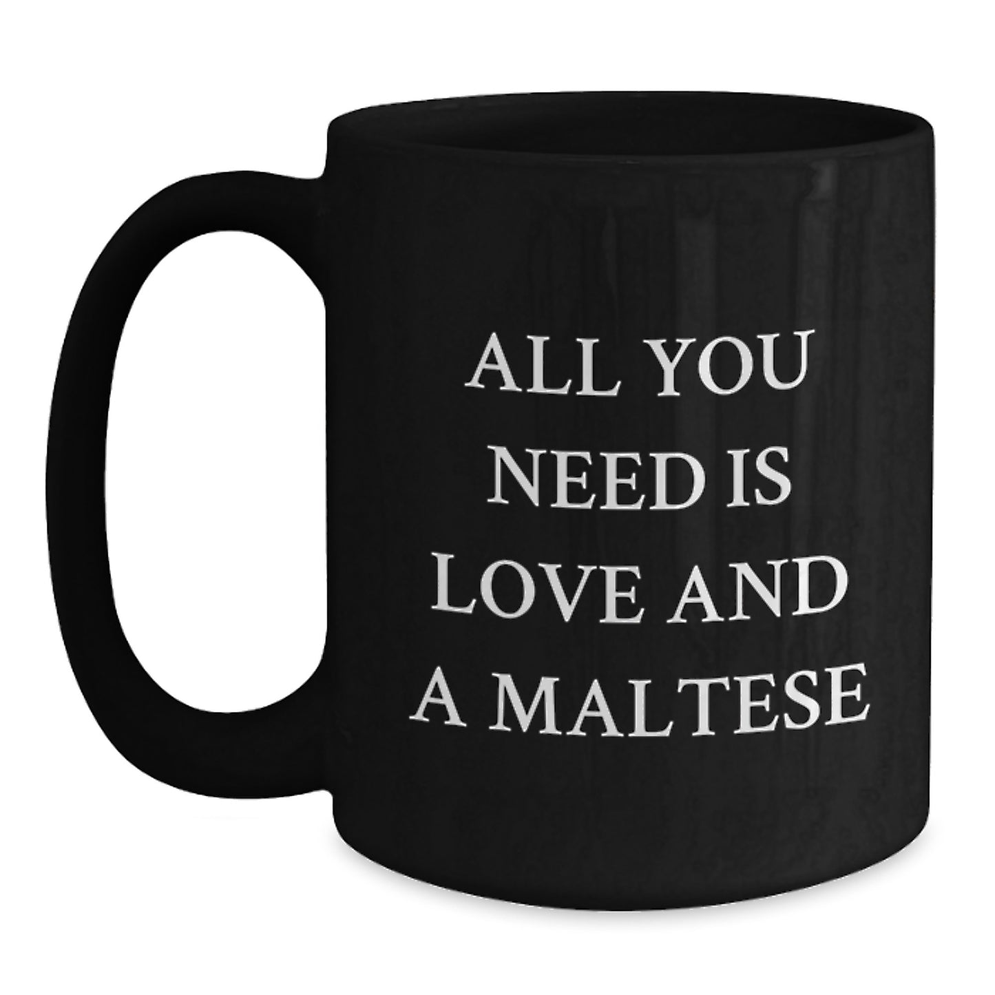 Maltese Dog Lovers Christmas Unique Gifts from Family Friends, 'All You Need Is Love And A Maltese' Funny Black Coffee Mug - Main