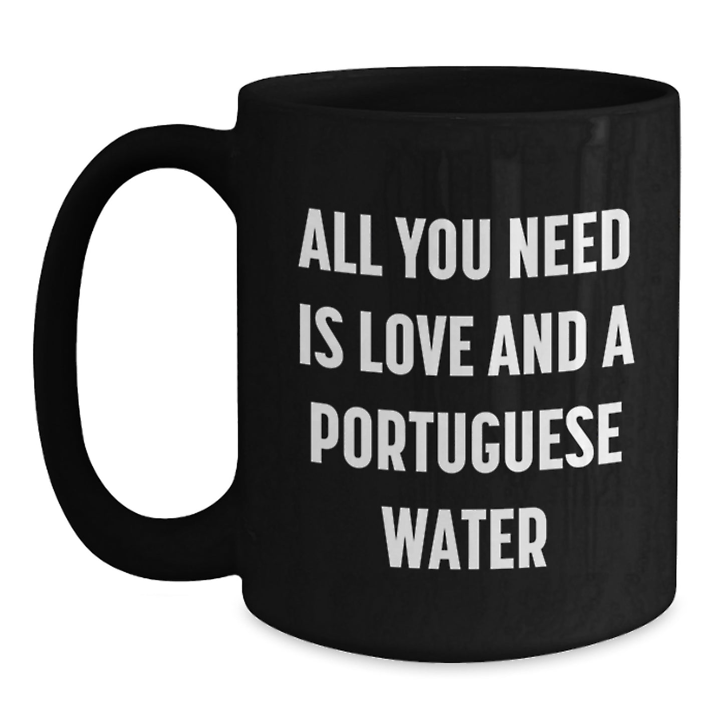Funny, Portuguese Water Dog Gifts for Men, Christmas Unique Gifts from a Dog Lover, 'All You Need Is Love And A Portuguese Water' - Main