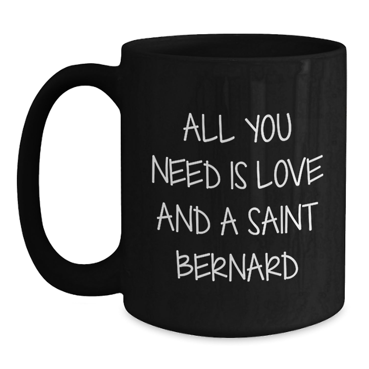 Saint Bernard Dog Lovers Gifts from Friends for Graduation Unique Mugs - All You Need Is Love And A Saint Bernard, Funny Coffee Mug, Gifts for Men, Women, Family - Main