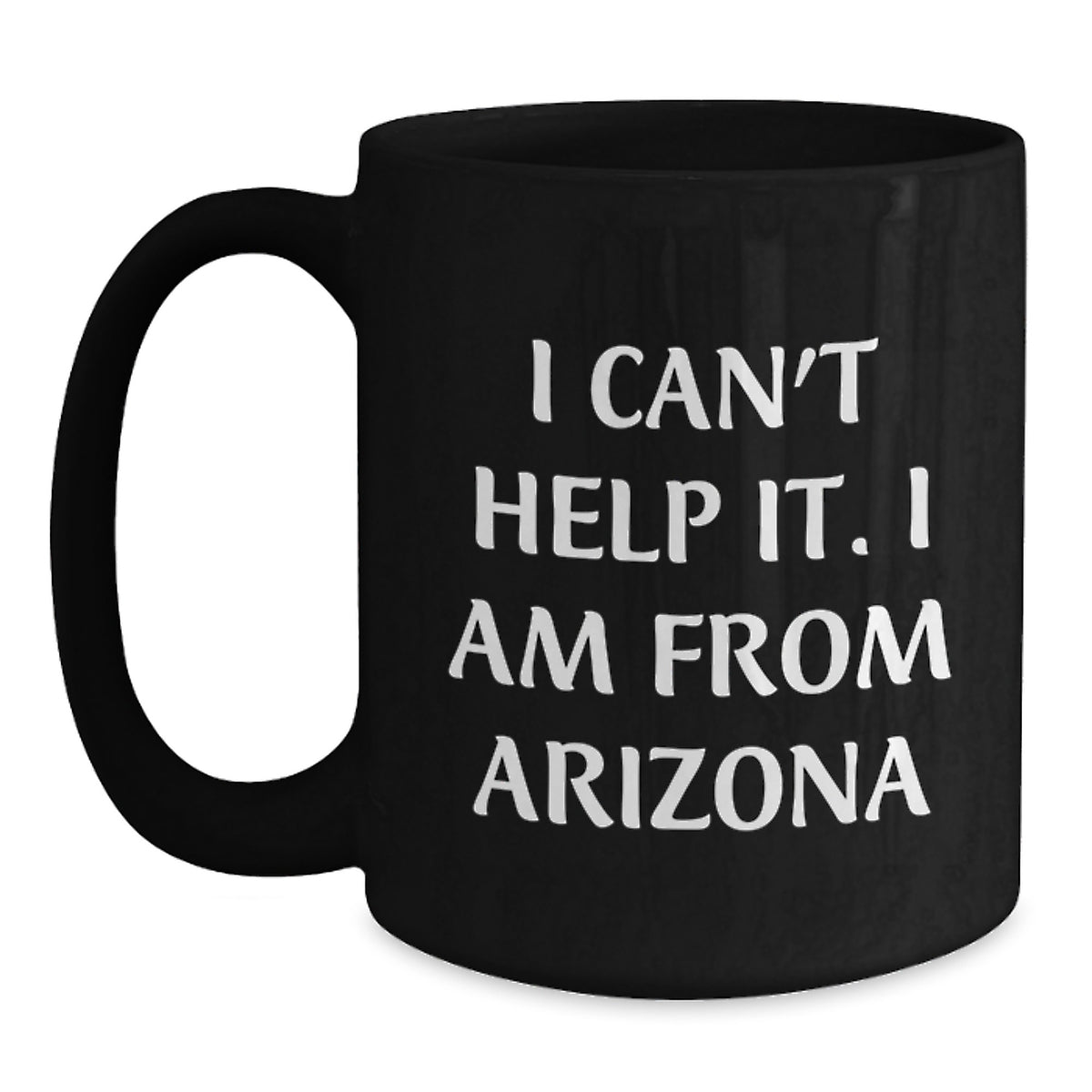 Funny Gifts from Men to Women Who Love Arizona Black Coffee Mug, Arizona Birthday Unique Gifts, Funny 'I Can't Help It. I Am From Arizona', - Main