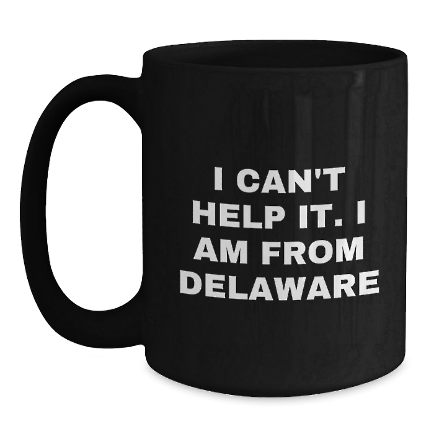 Delaware Proud Gifts from Friends Unique Birthday Delaware Coffee Mug I Can't Help It I Am From Delaware Black 11oz or 15oz Ceramic Mug - Main