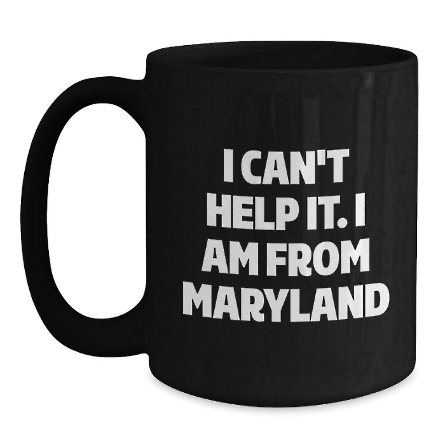 Maryland Proud Gifts from Friends, Funny I Can't Help It, Black Coffee Mug for Graduation - Main